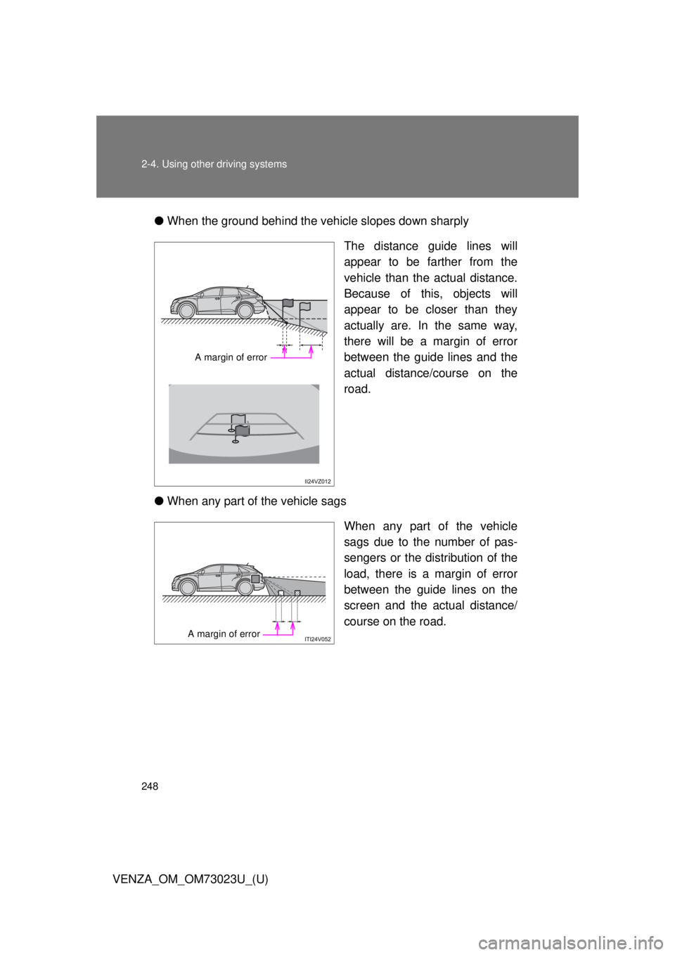 TOYOTA VENZA 2015 Owners Manual (in English) 248 2-4. Using other driving systems
VENZA_OM_OM73023U_(U)●
When the ground behind the vehicle slopes down sharply
The distance guide lines will
appear to be farther from the
vehicle than the actual TOYOTA VENZA 2015 Owners Manual (in English) 248 2-4. Using other driving systems
VENZA_OM_OM73023U_(U)●
When the ground behind the vehicle slopes down sharply
The distance guide lines will
appear to be farther from the
vehicle than the actual