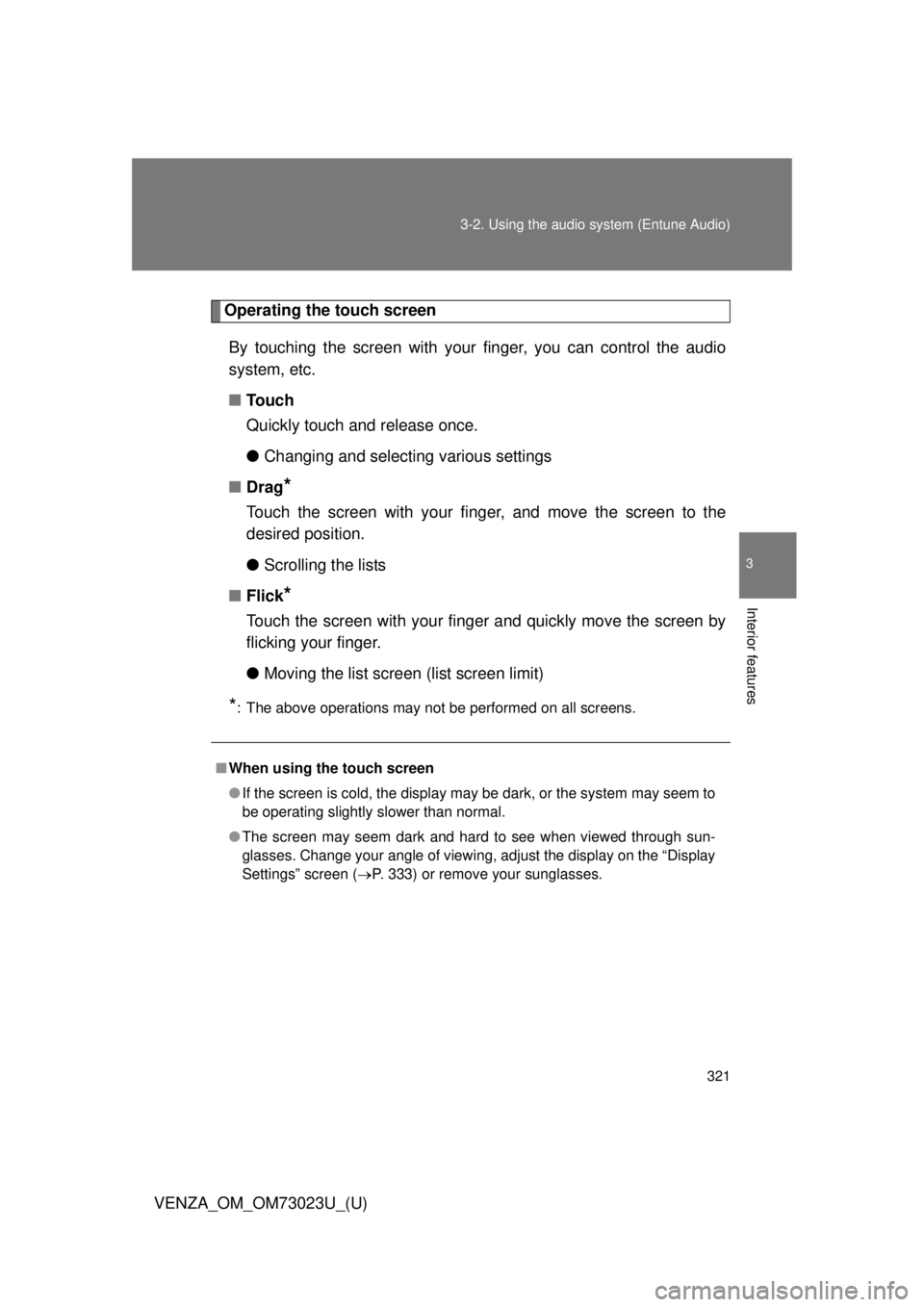 TOYOTA VENZA 2015  Owners Manual (in English) 321
3-2. Using the audio system (Entune Audio)
VENZA_OM_OM73023U_(U)
3
Interior features
Operating the touch screen
By touching the screen with your  finger, you can control the audio
system, etc.
■