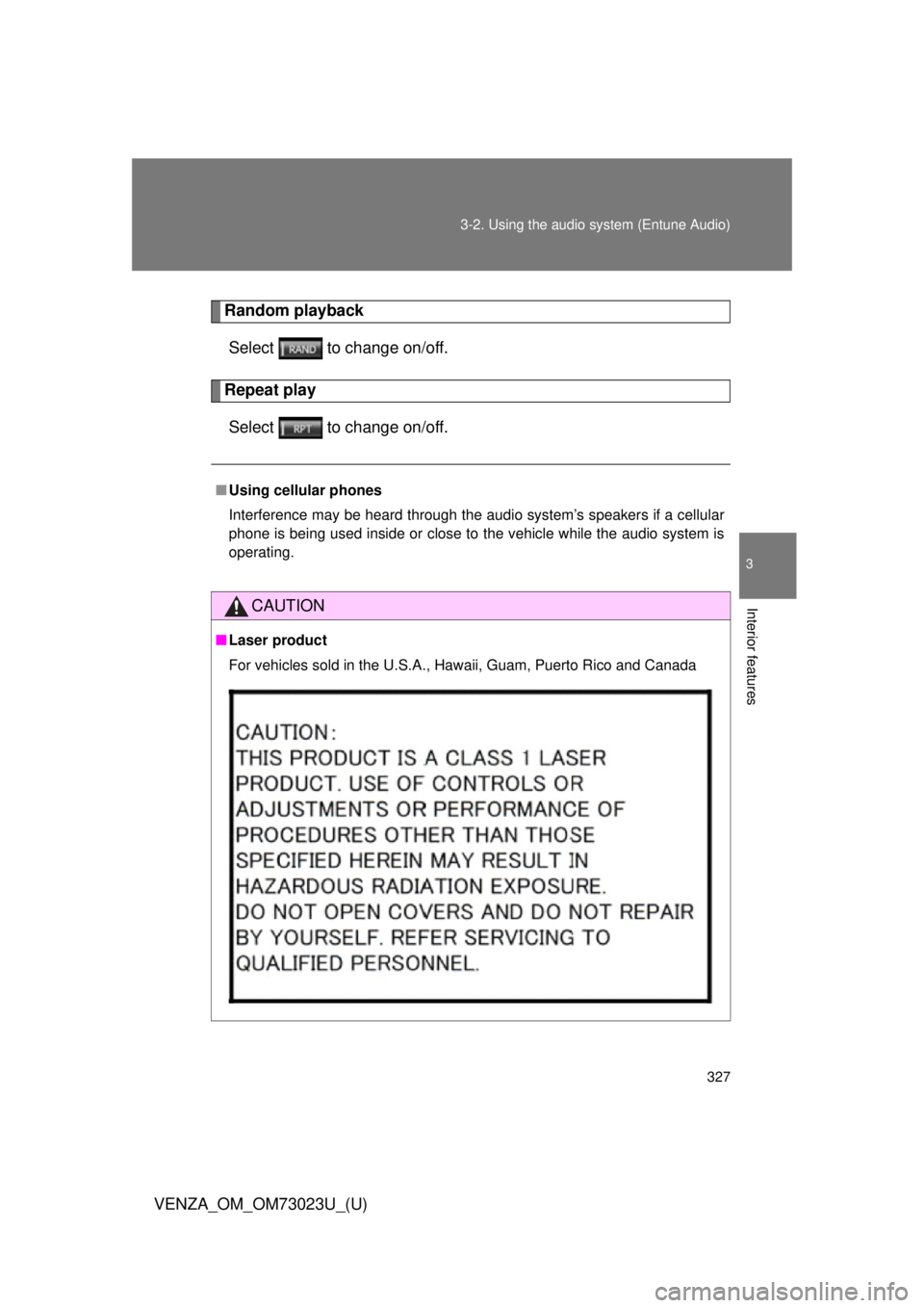 TOYOTA VENZA 2015  Owners Manual (in English) 327
3-2. Using the audio system (Entune Audio)
VENZA_OM_OM73023U_(U)
3
Interior features
Random playback
Select   to change on/off.
Repeat playSelect   to change on/off.
■ Using cellular phones
Inte