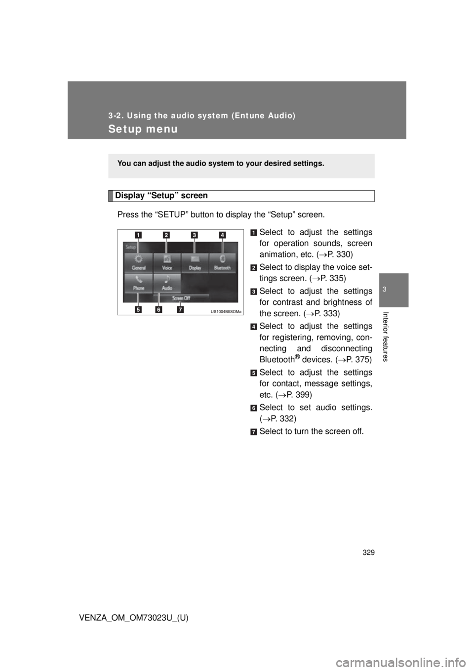 TOYOTA VENZA 2015  Owners Manual (in English) 329
3-2. Using the audio system (Entune Audio)
VENZA_OM_OM73023U_(U)
3
Interior features
Setup menu
Display “Setup” screenPress the “SETUP” button to display the “Setup” screen. Select to 