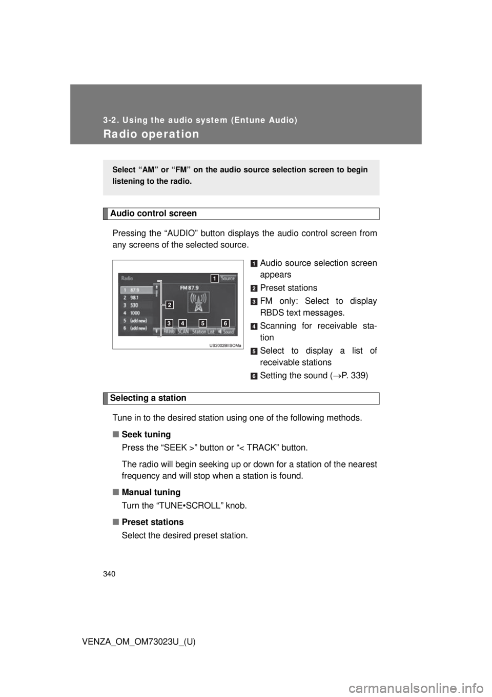 TOYOTA VENZA 2015  Owners Manual (in English) 340
3-2. Using the audio system (Entune Audio)
VENZA_OM_OM73023U_(U)
Radio operation
Audio control screenPressing the “AUDIO” button disp lays the audio control screen from
any screens of the sele