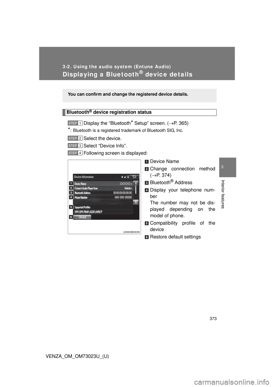 TOYOTA VENZA 2015  Owners Manual (in English) 373
3-2. Using the audio system (Entune Audio)
VENZA_OM_OM73023U_(U)
3
Interior features
Displaying a Bluetooth® device details
Bluetooth® device registration status
Display the “Bluetooth
* Setup