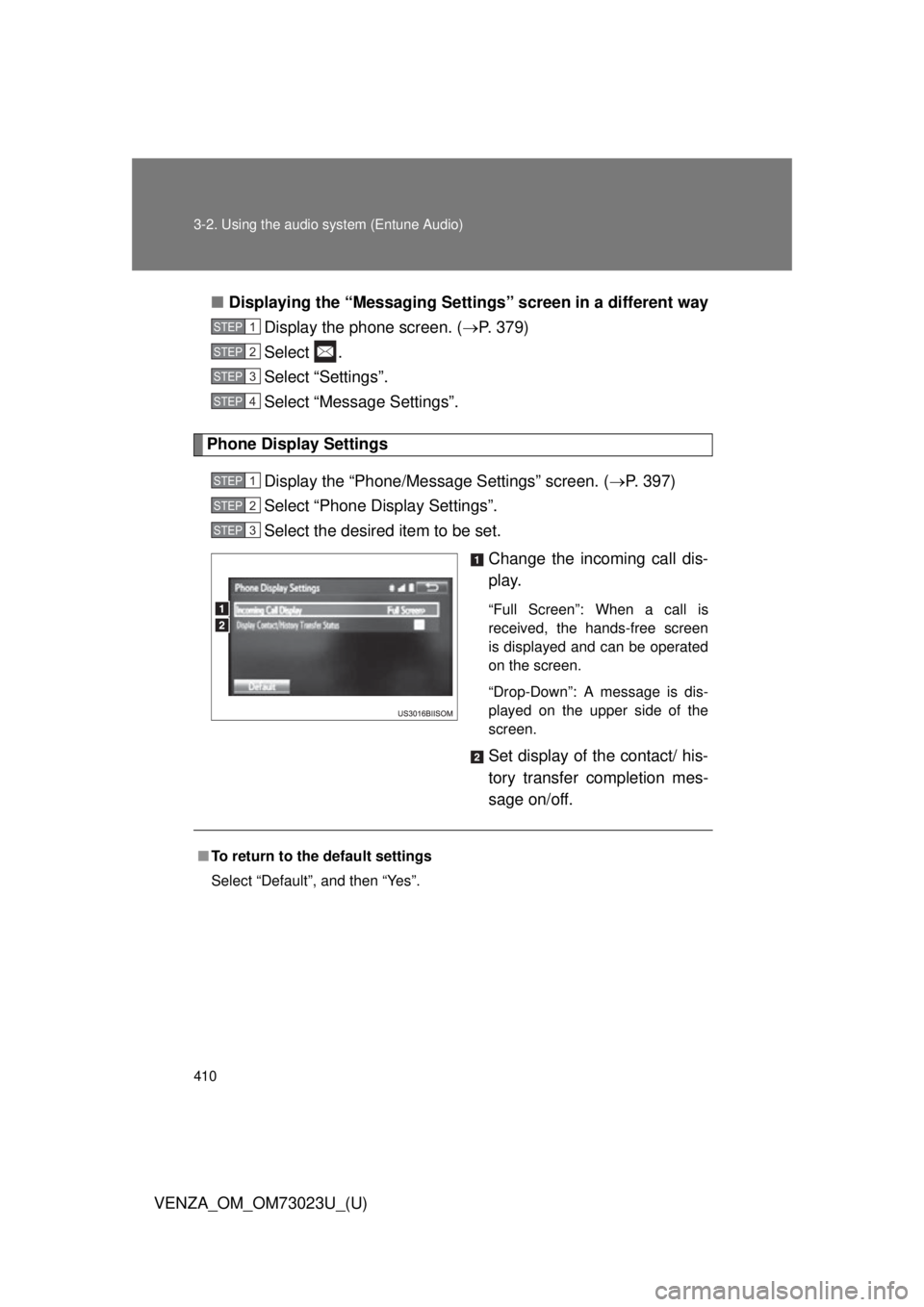 TOYOTA VENZA 2015  Owners Manual (in English) 410 3-2. Using the audio system (Entune Audio)
VENZA_OM_OM73023U_(U)■
Displaying the “Messaging Settings ” screen in a different way
Display the phone screen. ( P. 379)
Select .
Select “Set