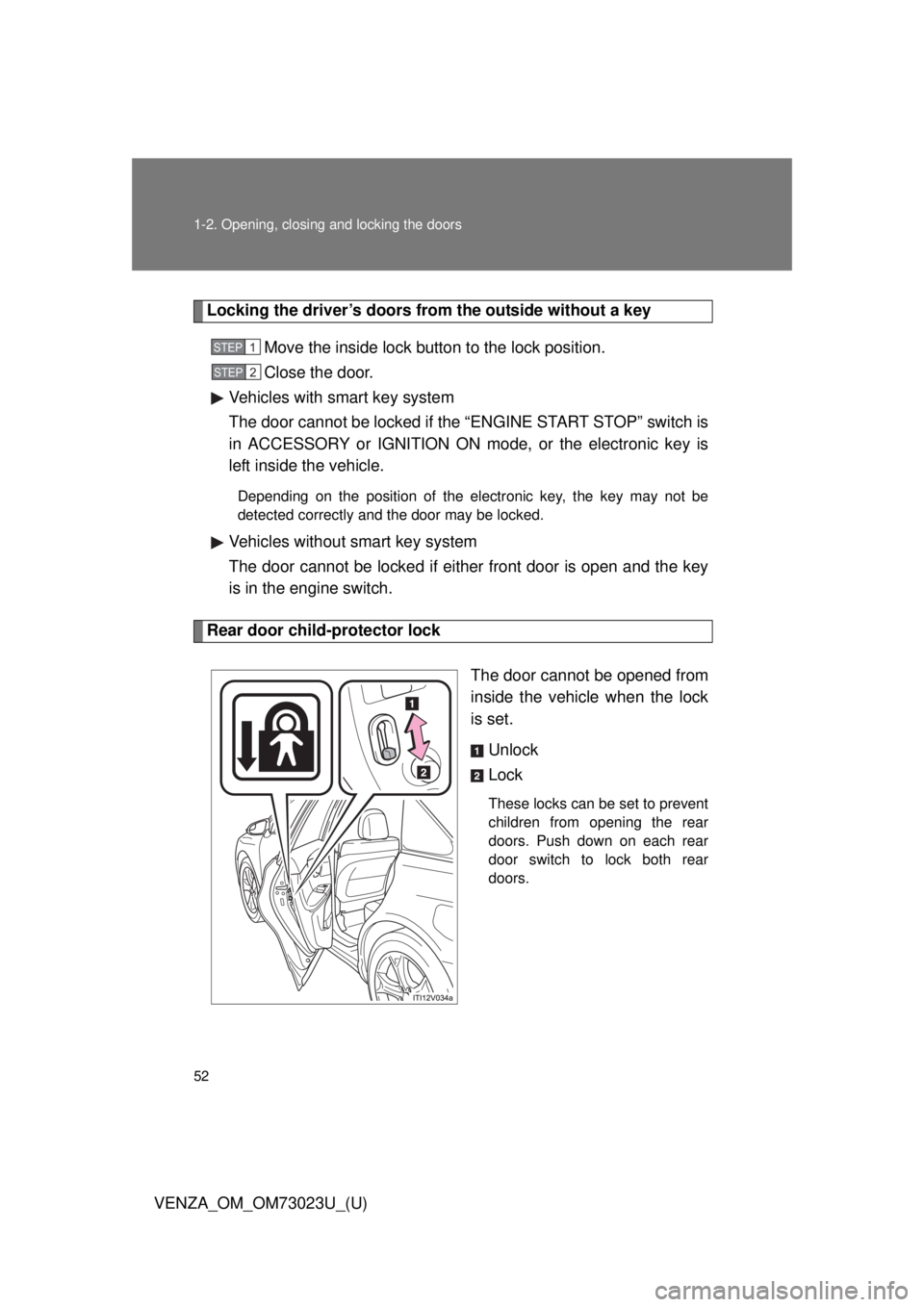 TOYOTA VENZA 2015 (in English) Workshop Manual 52 1-2. Opening, closing and locking the doors
VENZA_OM_OM73023U_(U)
Locking the driver’s doors from the outside without a keyMove the inside lock button to the lock position.
Close the door.
Vehicl TOYOTA VENZA 2015 (in English) Workshop Manual 52 1-2. Opening, closing and locking the doors
VENZA_OM_OM73023U_(U)
Locking the driver’s doors from the outside without a keyMove the inside lock button to the lock position.
Close the door.
Vehicl