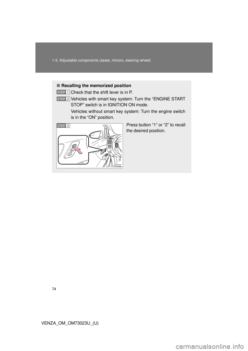 TOYOTA VENZA 2015 (in English) Manual PDF 74 1-3. Adjustable components (seats, mirrors, steering wheel)
VENZA_OM_OM73023U_(U)
■Recalling the memorized position
Check that the shift lever is in P.
Vehicles with smart key system: Turn the TOYOTA VENZA 2015 (in English) Manual PDF 74 1-3. Adjustable components (seats, mirrors, steering wheel)
VENZA_OM_OM73023U_(U)
■Recalling the memorized position
Check that the shift lever is in P.
Vehicles with smart key system: Turn the