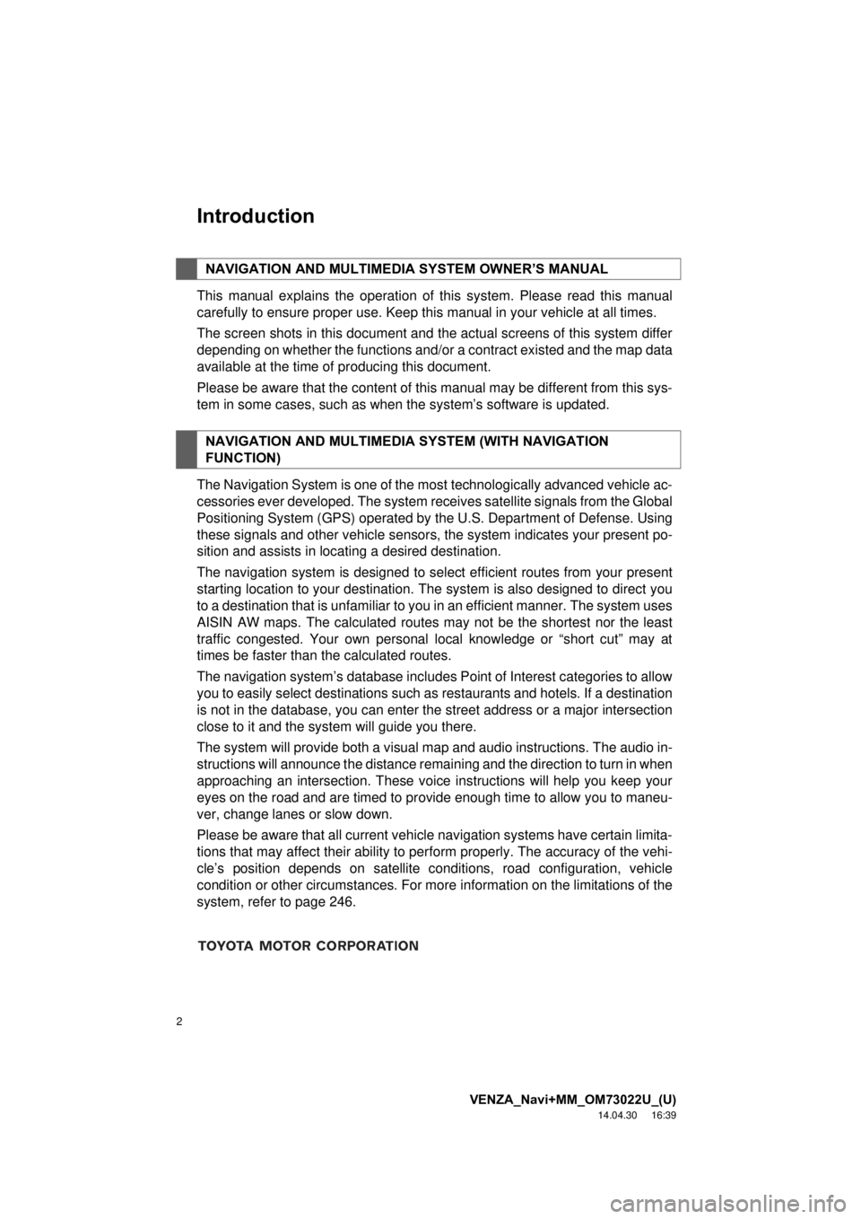 TOYOTA VENZA 2015 Accessories, Audio & Navigation (in English) 2
VENZA_Navi+MM_OM73022U_(U)
14.04.30 16:39
Introduction
This manual explains the operation of this system. Please read this manual
carefully to ensure proper use. Keep this manual in your vehicle TOYOTA VENZA 2015 Accessories, Audio & Navigation (in English) 2
VENZA_Navi+MM_OM73022U_(U)
14.04.30 16:39
Introduction
This manual explains the operation of this system. Please read this manual
carefully to ensure proper use. Keep this manual in your vehicle