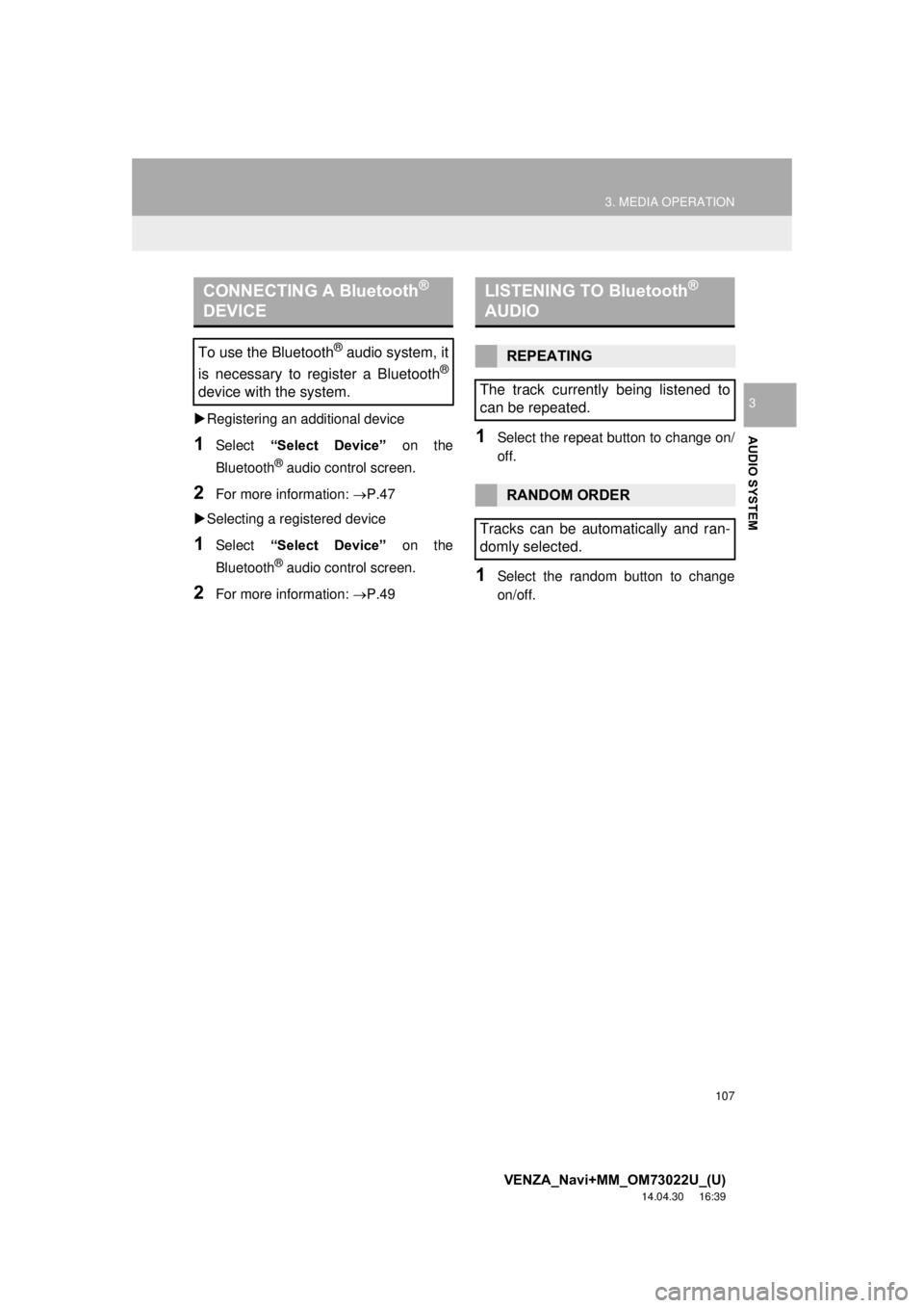 TOYOTA VENZA 2015 Accessories, Audio & Navigation (in English) 107
3. MEDIA OPERATION
VENZA_Navi+MM_OM73022U_(U)
14.04.30 16:39
AUDIO SYSTEM
3
Registering an additional device
1Select “Select Device” on the
Bluetooth
® audio control screen.
2For mo TOYOTA VENZA 2015 Accessories, Audio & Navigation (in English) 107
3. MEDIA OPERATION
VENZA_Navi+MM_OM73022U_(U)
14.04.30 16:39
AUDIO SYSTEM
3
Registering an additional device
1Select “Select Device” on the
Bluetooth
® audio control screen.
2For mo