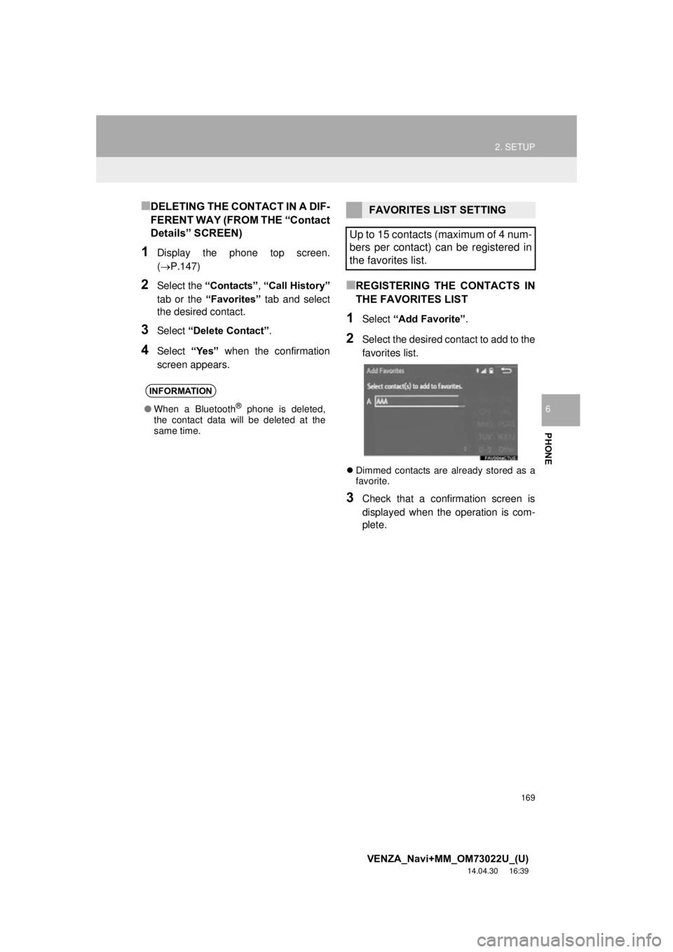 TOYOTA VENZA 2015  Accessories, Audio & Navigation (in English) 169
2. SETUP
VENZA_Navi+MM_OM73022U_(U)
14.04.30     16:39
PHONE
6
■DELETING THE CONTACT IN A DIF-
FERENT WAY (FROM THE “Contact
Details” SCREEN)
1Display the phone top screen.
(P.147)
2Selec