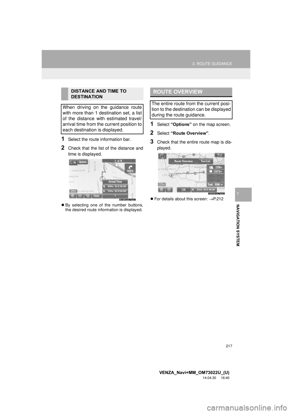 TOYOTA VENZA 2015  Accessories, Audio & Navigation (in English) 217
3. ROUTE GUIDANCE
VENZA_Navi+MM_OM73022U_(U)
14.04.30     16:40
NAVIGATION SYSTEM
7
1Select the route information bar.
2Check that the list of the distance and
time is displayed.
By selecting o TOYOTA VENZA 2015  Accessories, Audio & Navigation (in English) 217
3. ROUTE GUIDANCE
VENZA_Navi+MM_OM73022U_(U)
14.04.30     16:40
NAVIGATION SYSTEM
7
1Select the route information bar.
2Check that the list of the distance and
time is displayed.
By selecting o