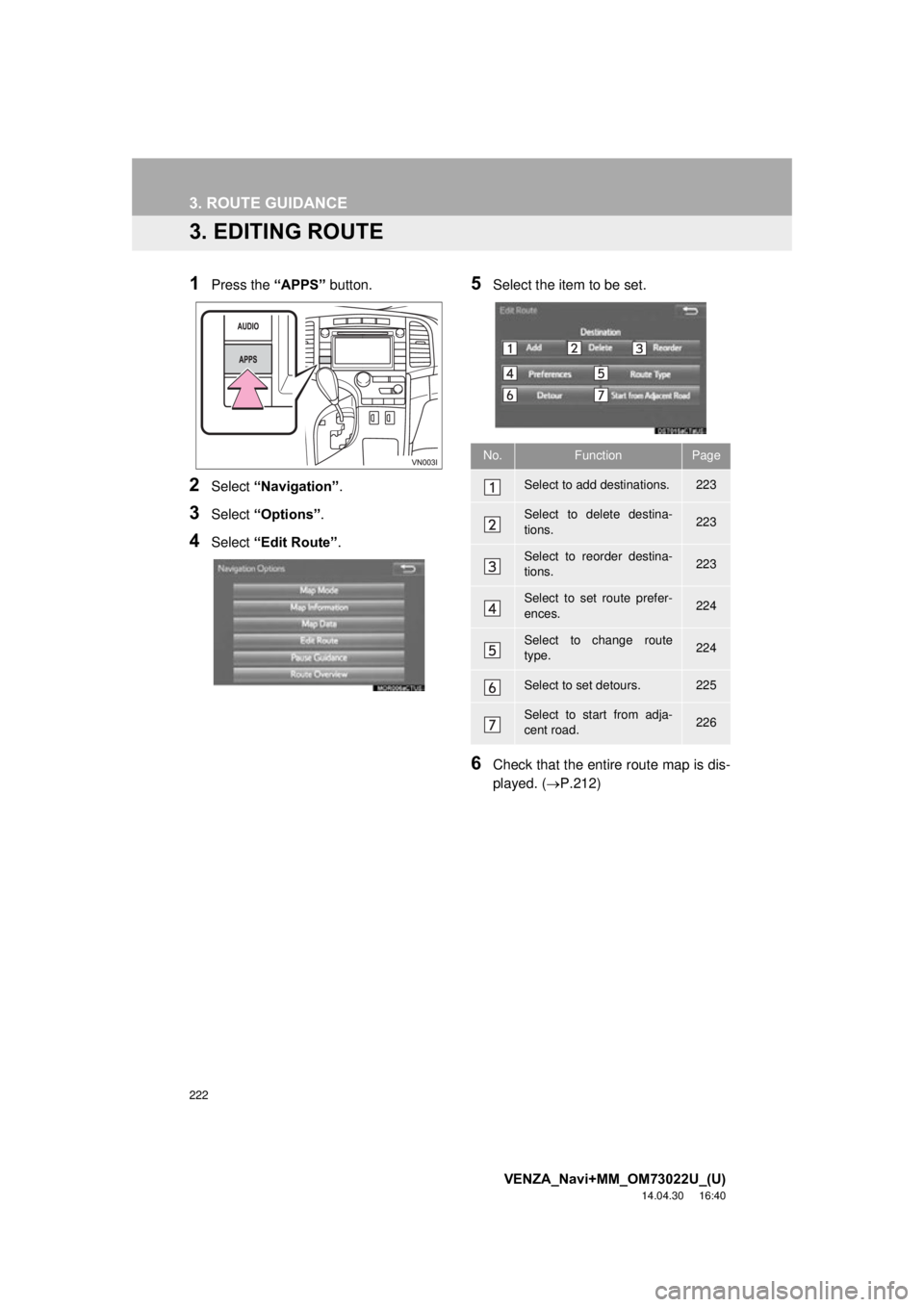 TOYOTA VENZA 2015 Accessories, Audio & Navigation (in English) 222
3. ROUTE GUIDANCE
VENZA_Navi+MM_OM73022U_(U)
14.04.30 16:40
3. EDITING ROUTE
1Press the “APPS” button.
2Select “Navigation” .
3Select “Options”.
4Select “Edit Route” .
5Select TOYOTA VENZA 2015 Accessories, Audio & Navigation (in English) 222
3. ROUTE GUIDANCE
VENZA_Navi+MM_OM73022U_(U)
14.04.30 16:40
3. EDITING ROUTE
1Press the “APPS” button.
2Select “Navigation” .
3Select “Options”.
4Select “Edit Route” .
5Select