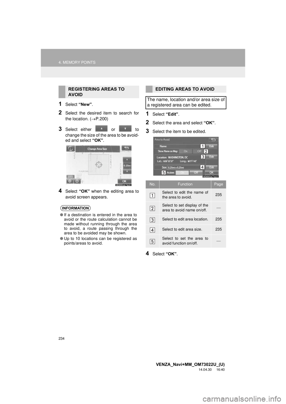 TOYOTA VENZA 2015 Accessories, Audio & Navigation (in English) 234
4. MEMORY POINTS
VENZA_Navi+MM_OM73022U_(U)
14.04.30 16:40
1Select “New”.
2Select the desired item to search for
the location. ( P.200)
3Select either or to
change the size of the a TOYOTA VENZA 2015 Accessories, Audio & Navigation (in English) 234
4. MEMORY POINTS
VENZA_Navi+MM_OM73022U_(U)
14.04.30 16:40
1Select “New”.
2Select the desired item to search for
the location. ( P.200)
3Select either or to
change the size of the a