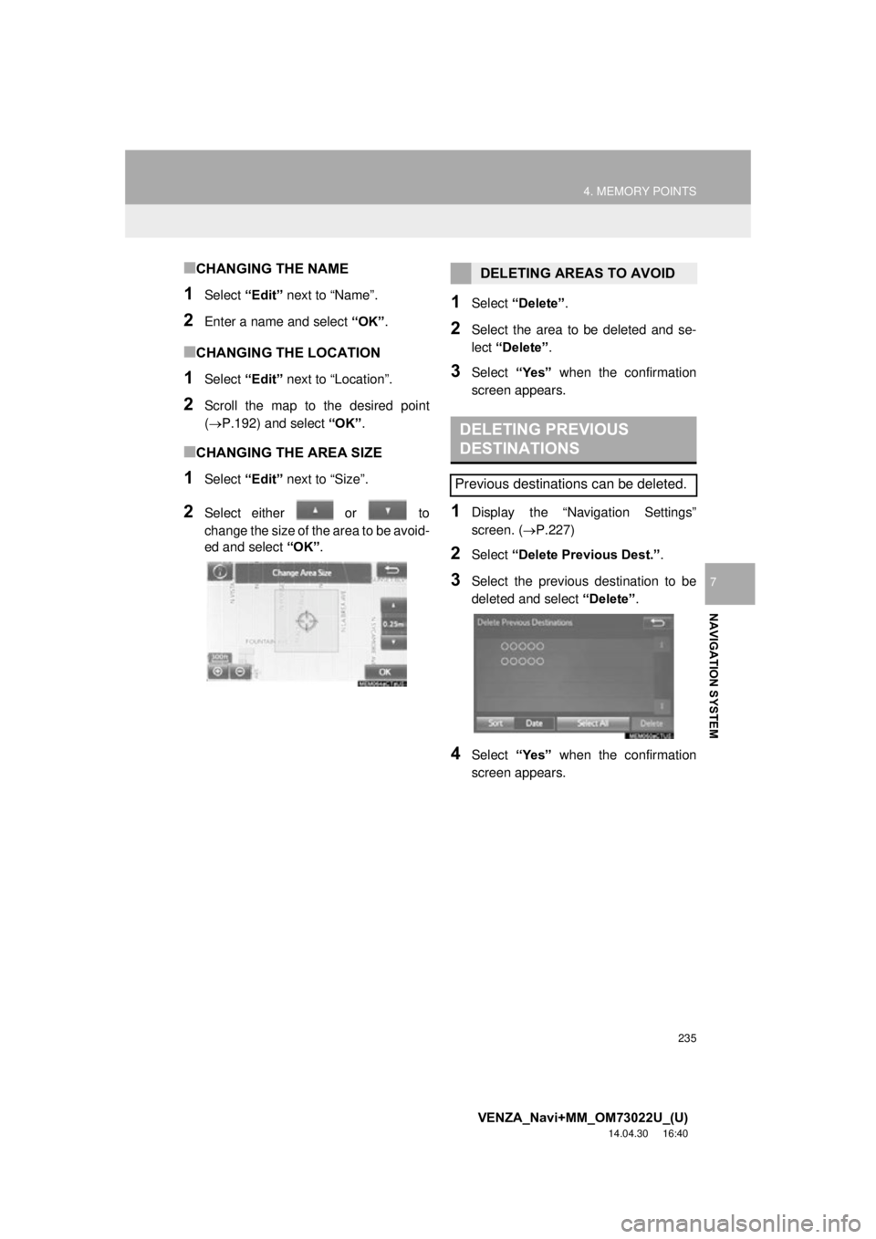 TOYOTA VENZA 2015 Accessories, Audio & Navigation (in English) 235
4. MEMORY POINTS
VENZA_Navi+MM_OM73022U_(U)
14.04.30 16:40
NAVIGATION SYSTEM
7
■CHANGING THE NAME
1Select “Edit” next to “Name”.
2Enter a name and select “OK”.
■CHANGING THE L TOYOTA VENZA 2015 Accessories, Audio & Navigation (in English) 235
4. MEMORY POINTS
VENZA_Navi+MM_OM73022U_(U)
14.04.30 16:40
NAVIGATION SYSTEM
7
■CHANGING THE NAME
1Select “Edit” next to “Name”.
2Enter a name and select “OK”.
■CHANGING THE L