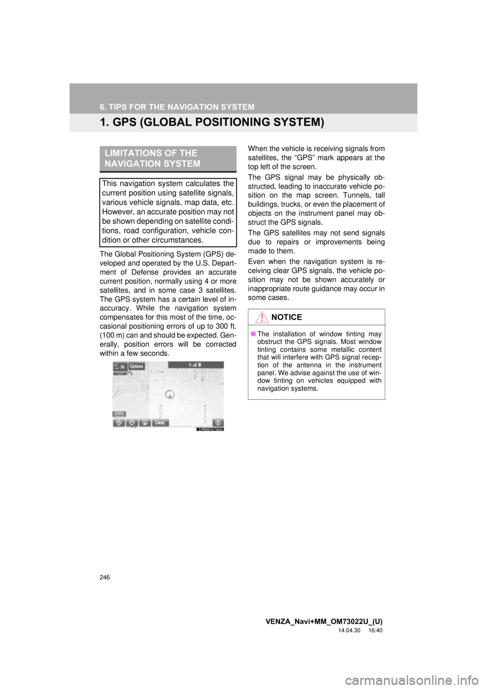 TOYOTA VENZA 2015 Accessories, Audio & Navigation (in English) 246
VENZA_Navi+MM_OM73022U_(U)
14.04.30 16:40
6. TIPS FOR THE NAVIGATION SYSTEM
1. GPS (GLOBAL POSITIONING SYSTEM)
The Global Positioning System (GPS) de-
veloped and operated by the U.S. Depart-
TOYOTA VENZA 2015 Accessories, Audio & Navigation (in English) 246
VENZA_Navi+MM_OM73022U_(U)
14.04.30 16:40
6. TIPS FOR THE NAVIGATION SYSTEM
1. GPS (GLOBAL POSITIONING SYSTEM)
The Global Positioning System (GPS) de-
veloped and operated by the U.S. Depart-