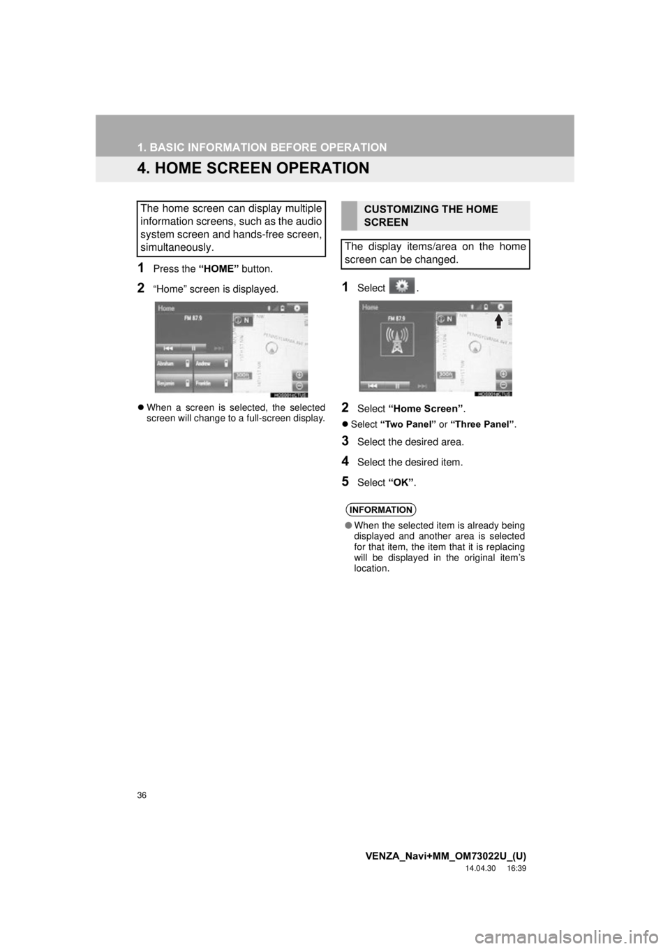 TOYOTA VENZA 2015 Accessories, Audio & Navigation (in English) 36
1. BASIC INFORMATION BEFORE OPERATION
VENZA_Navi+MM_OM73022U_(U)
14.04.30 16:39
4. HOME SCREEN OPERATION
1Press the “HOME” button.
2“Home” screen is displayed.
When a screen is selec TOYOTA VENZA 2015 Accessories, Audio & Navigation (in English) 36
1. BASIC INFORMATION BEFORE OPERATION
VENZA_Navi+MM_OM73022U_(U)
14.04.30 16:39
4. HOME SCREEN OPERATION
1Press the “HOME” button.
2“Home” screen is displayed.
When a screen is selec
