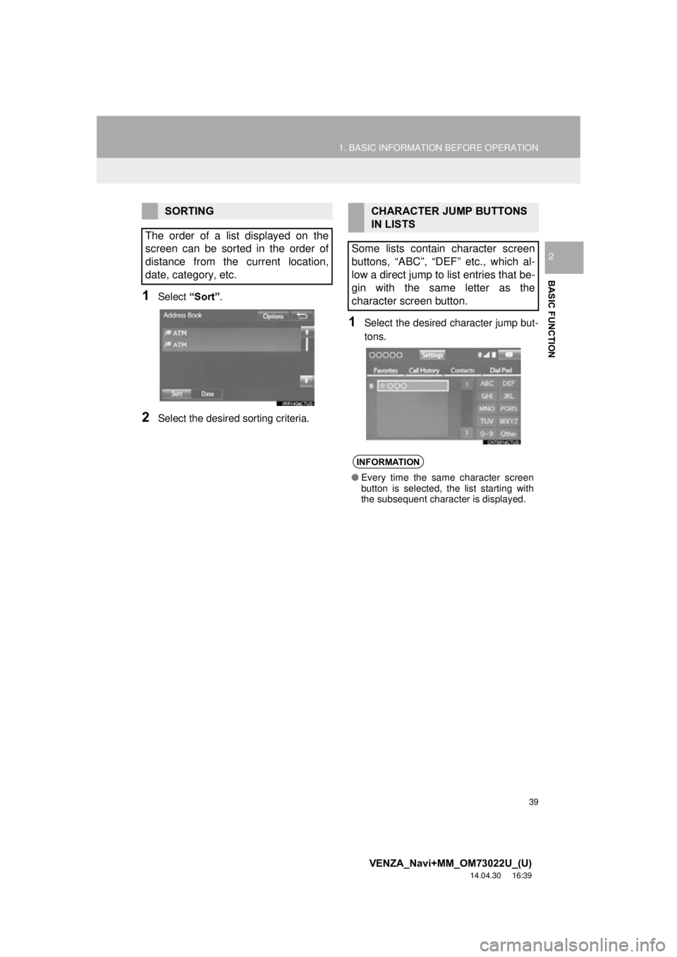 TOYOTA VENZA 2015 Accessories, Audio & Navigation (in English) 39
1. BASIC INFORMATION BEFORE OPERATION
VENZA_Navi+MM_OM73022U_(U)
14.04.30 16:39
BASIC FUNCTION
2
1Select “Sort”.
2Select the desired sorting criteria.
1Select the desired character jump but TOYOTA VENZA 2015 Accessories, Audio & Navigation (in English) 39
1. BASIC INFORMATION BEFORE OPERATION
VENZA_Navi+MM_OM73022U_(U)
14.04.30 16:39
BASIC FUNCTION
2
1Select “Sort”.
2Select the desired sorting criteria.
1Select the desired character jump but