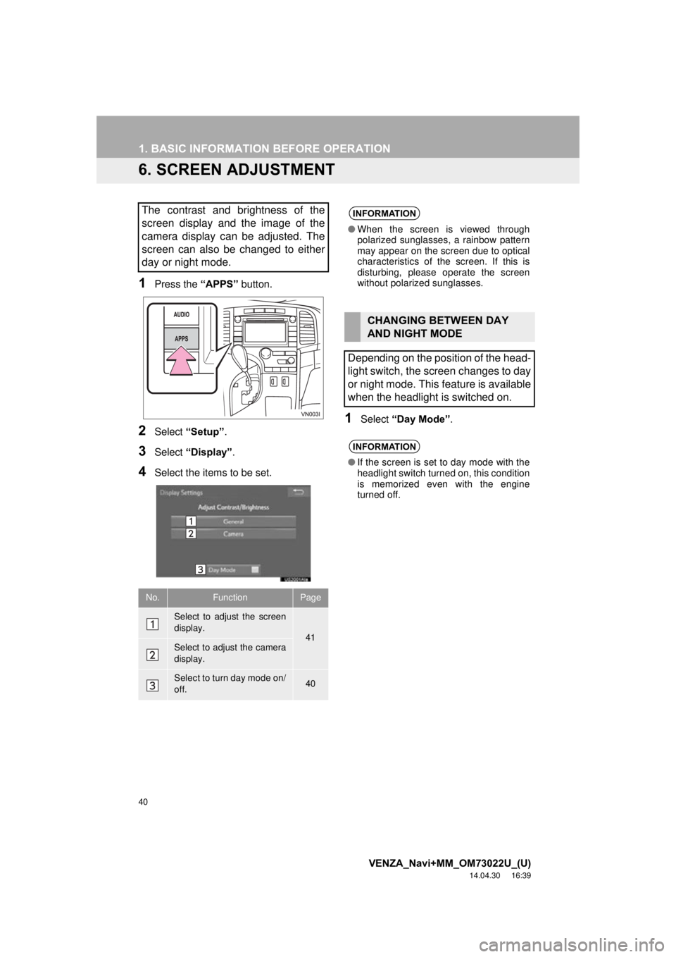 TOYOTA VENZA 2015 Accessories, Audio & Navigation (in English) 40
1. BASIC INFORMATION BEFORE OPERATION
VENZA_Navi+MM_OM73022U_(U)
14.04.30 16:39
6. SCREEN ADJUSTMENT
1Press the “APPS” button.
2Select “Setup” .
3Select “Display”.
4Select the items TOYOTA VENZA 2015 Accessories, Audio & Navigation (in English) 40
1. BASIC INFORMATION BEFORE OPERATION
VENZA_Navi+MM_OM73022U_(U)
14.04.30 16:39
6. SCREEN ADJUSTMENT
1Press the “APPS” button.
2Select “Setup” .
3Select “Display”.
4Select the items