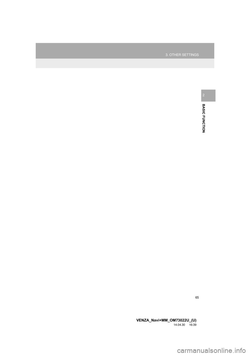 TOYOTA VENZA 2015 Accessories, Audio & Navigation (in English) 65
3. OTHER SETTINGS
VENZA_Navi+MM_OM73022U_(U)
14.04.30 16:39
BASIC FUNCTION
2 TOYOTA VENZA 2015 Accessories, Audio & Navigation (in English) 65
3. OTHER SETTINGS
VENZA_Navi+MM_OM73022U_(U)
14.04.30 16:39
BASIC FUNCTION
2
