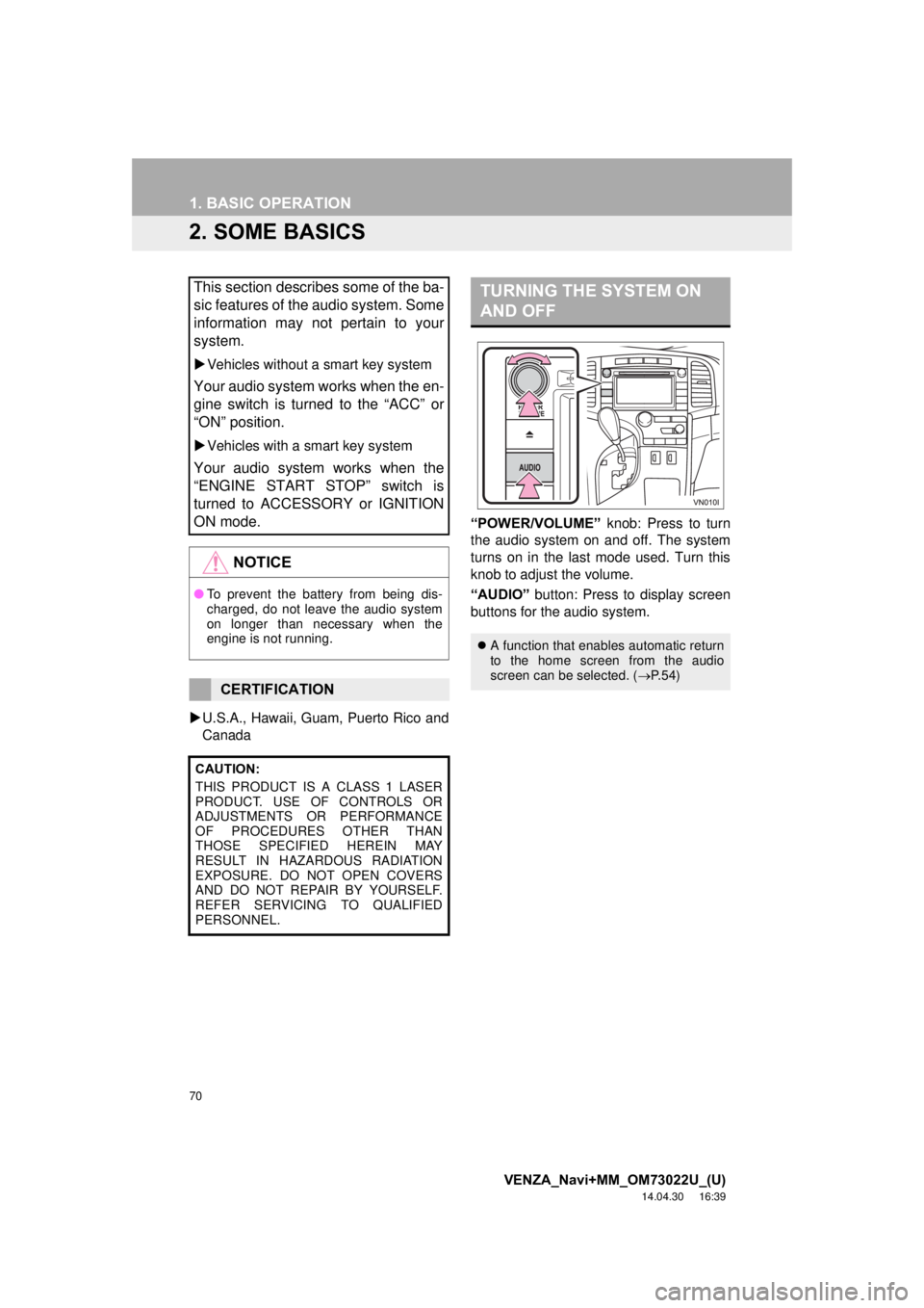 TOYOTA VENZA 2015 Accessories, Audio & Navigation (in English) 70
1. BASIC OPERATION
VENZA_Navi+MM_OM73022U_(U)
14.04.30 16:39
2. SOME BASICS
U.S.A., Hawaii, Guam, Puerto Rico and
Canada “POWER/VOLUME”
knob: Press to turn
the audio system on and off. TOYOTA VENZA 2015 Accessories, Audio & Navigation (in English) 70
1. BASIC OPERATION
VENZA_Navi+MM_OM73022U_(U)
14.04.30 16:39
2. SOME BASICS
U.S.A., Hawaii, Guam, Puerto Rico and
Canada “POWER/VOLUME”
knob: Press to turn
the audio system on and off.
