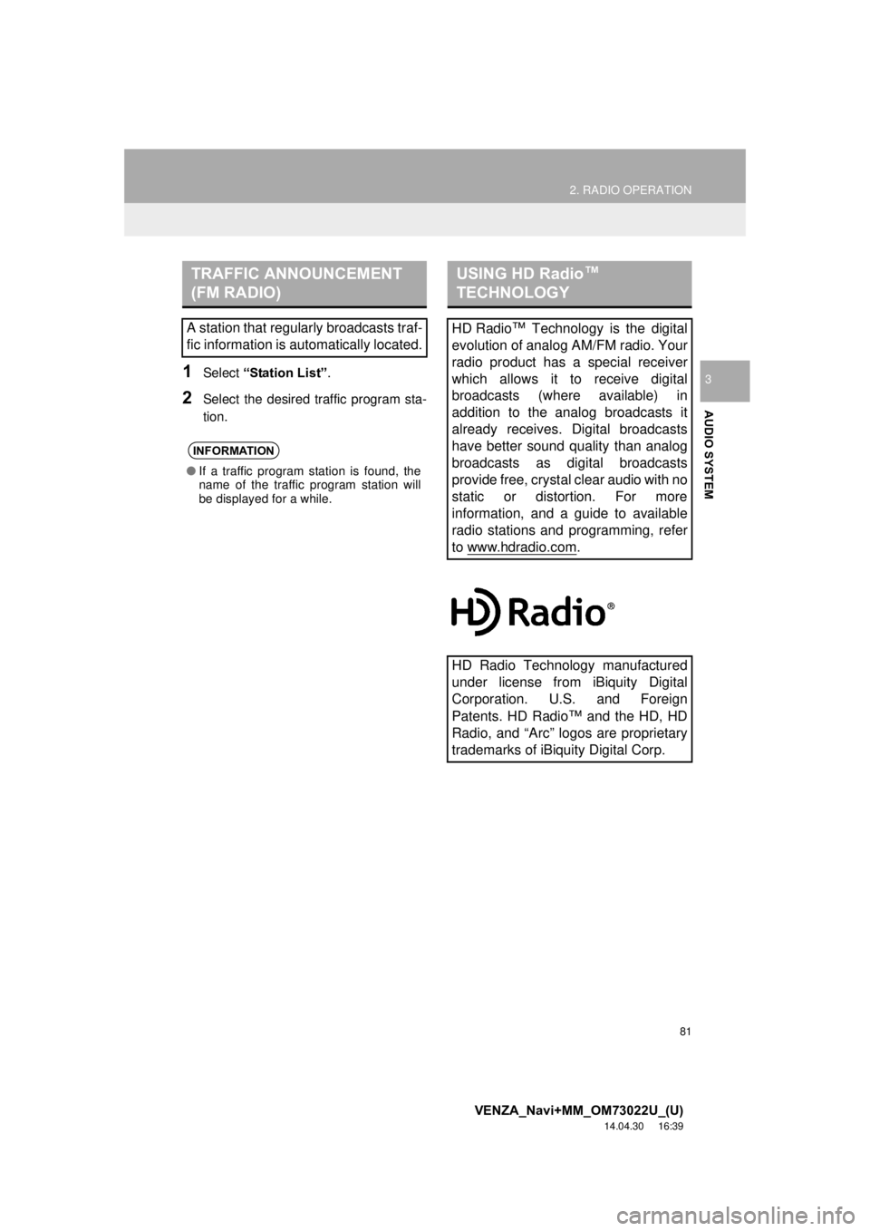 TOYOTA VENZA 2015 Accessories, Audio & Navigation (in English) 81
2. RADIO OPERATION
VENZA_Navi+MM_OM73022U_(U)
14.04.30 16:39
AUDIO SYSTEM
31Select “Station List” .
2Select the desired traffic program sta-
tion.
TRAFFIC ANNOUNCEMENT
(FM RADIO)
A station TOYOTA VENZA 2015 Accessories, Audio & Navigation (in English) 81
2. RADIO OPERATION
VENZA_Navi+MM_OM73022U_(U)
14.04.30 16:39
AUDIO SYSTEM
31Select “Station List” .
2Select the desired traffic program sta-
tion.
TRAFFIC ANNOUNCEMENT
(FM RADIO)
A station