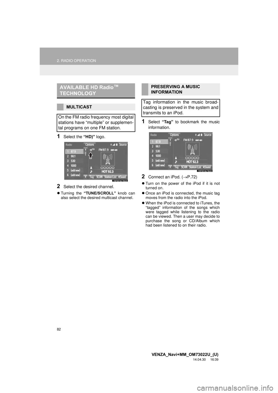 TOYOTA VENZA 2015 Accessories, Audio & Navigation (in English) 82
2. RADIO OPERATION
VENZA_Navi+MM_OM73022U_(U)
14.04.30 16:39
1Select the “HD)” logo.
2Select the desired channel.
Turning the “TUNE/SCROLL” knob can
also select the desired multica TOYOTA VENZA 2015 Accessories, Audio & Navigation (in English) 82
2. RADIO OPERATION
VENZA_Navi+MM_OM73022U_(U)
14.04.30 16:39
1Select the “HD)” logo.
2Select the desired channel.
Turning the “TUNE/SCROLL” knob can
also select the desired multica