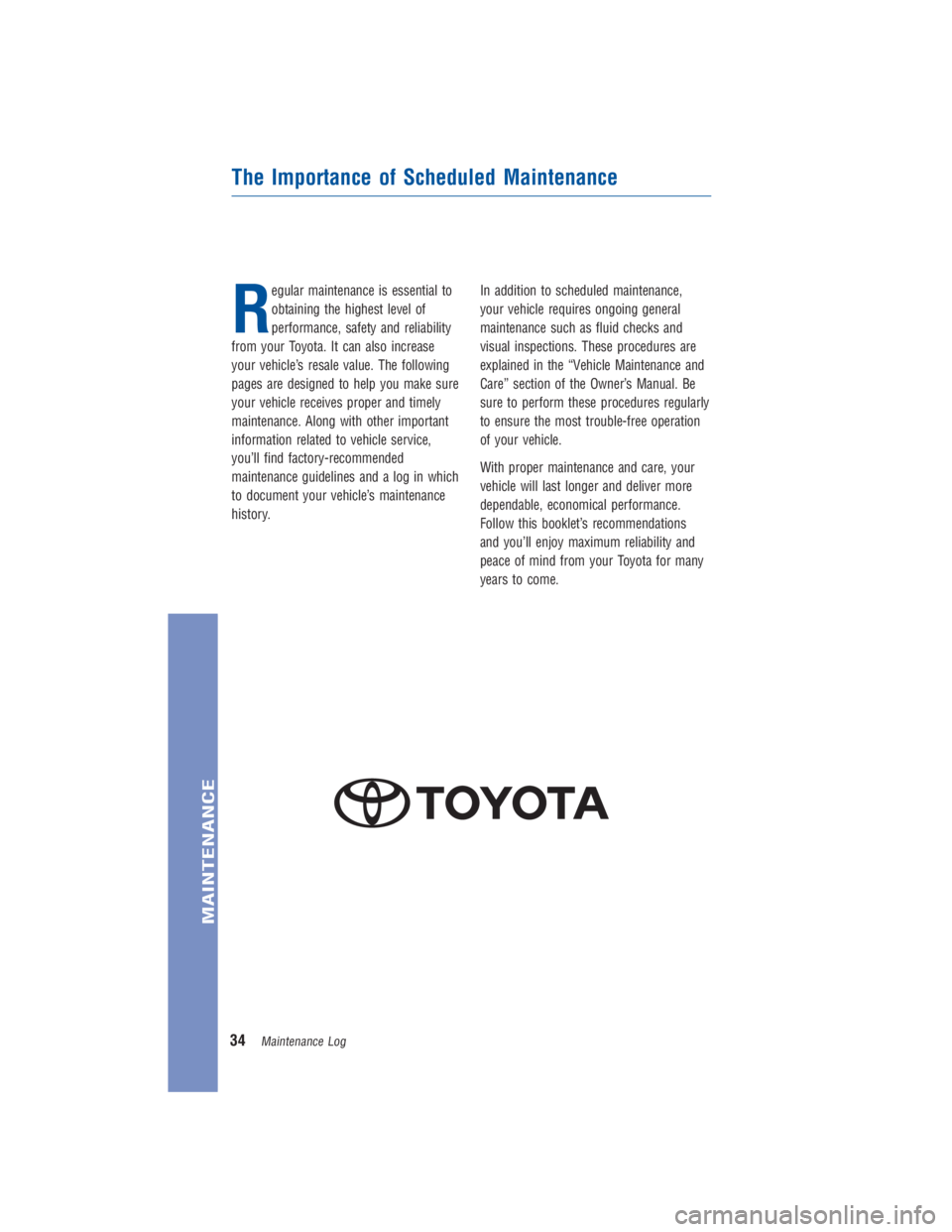 TOYOTA VENZA 2015 Warranties & Maintenance Guides (in English) R
egular maintenance is essential to
obtaining the highest level of
performance, safety and reliability
from your Toyota. It can also increase
your vehicle’s resale value. The following
pages are de TOYOTA VENZA 2015 Warranties & Maintenance Guides (in English) R
egular maintenance is essential to
obtaining the highest level of
performance, safety and reliability
from your Toyota. It can also increase
your vehicle’s resale value. The following
pages are de