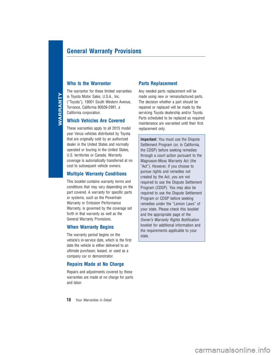 TOYOTA VENZA 2015 Warranties & Maintenance Guides (in English) Who Is the Warrantor
The warrantor for these limited warranties
is Toyota Motor Sales, U.S.A., Inc.
(“Toyota”), 19001 South Western Avenue,
Torrance, California 90509-2991, a
California corporatio TOYOTA VENZA 2015 Warranties & Maintenance Guides (in English) Who Is the Warrantor
The warrantor for these limited warranties
is Toyota Motor Sales, U.S.A., Inc.
(“Toyota”), 19001 South Western Avenue,
Torrance, California 90509-2991, a
California corporatio
