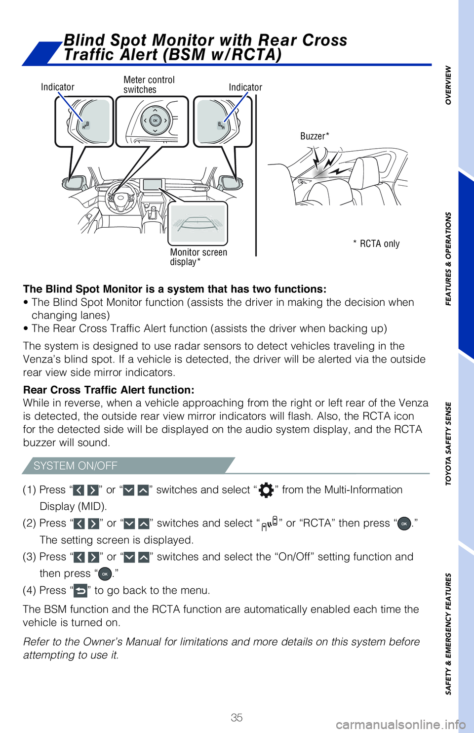 TOYOTA VENZA HYBRID 2021   (in English) Owners Guide 35
OVERVIEW FEATURES & OPERATIONS TOYOTA SAFETY SENSE SAFETY & EMERGENCY FEATURES
The Blind Spot Monitor is a system that has two functions:
�t��5�I�F��#�M�J�O�E��4�Q�P�U��.�P�O�J�U�P�S��G�V�O�D�