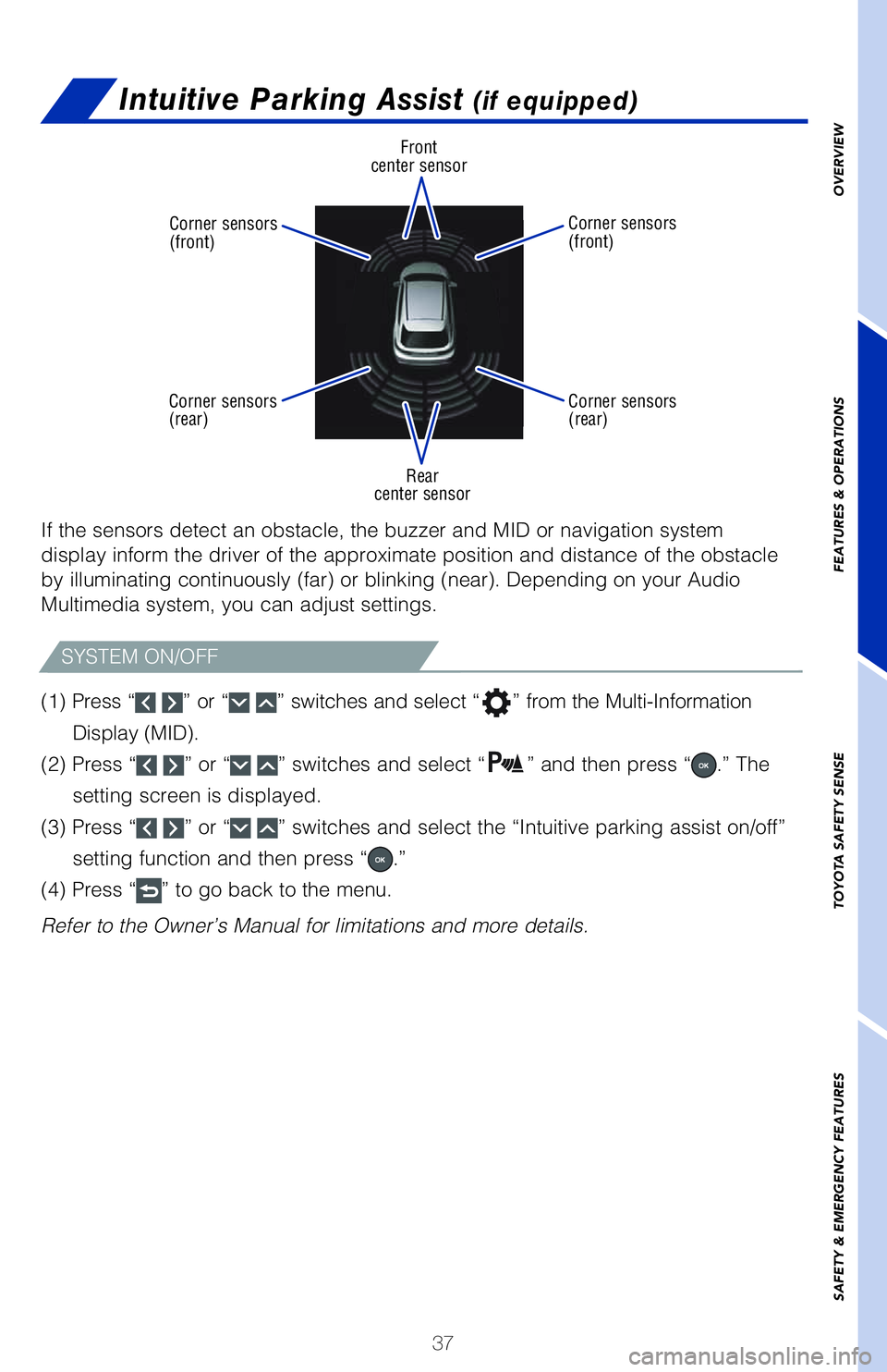 TOYOTA VENZA HYBRID 2021   (in English) Owners Guide 37
OVERVIEW FEATURES & OPERATIONS TOYOTA SAFETY SENSE SAFETY & EMERGENCY FEATURES
If the sensors detect an obstacle, the buzzer and MID or navigation system 
display inform the driver of the approxima