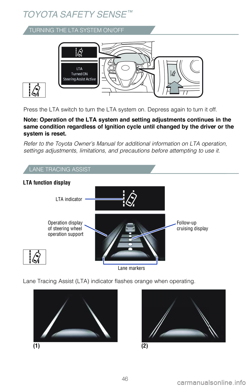 TOYOTA VENZA HYBRID 2021   (in English) Service Manual 46
TOYOTA SAFETY SENSE™
TURNING THE LTA SYSTEM ON/OFF
Press the LTA switch to turn the LTA system on. Depress again to turn it off.
Note: Operation of the LTA system and setting adjustments continue