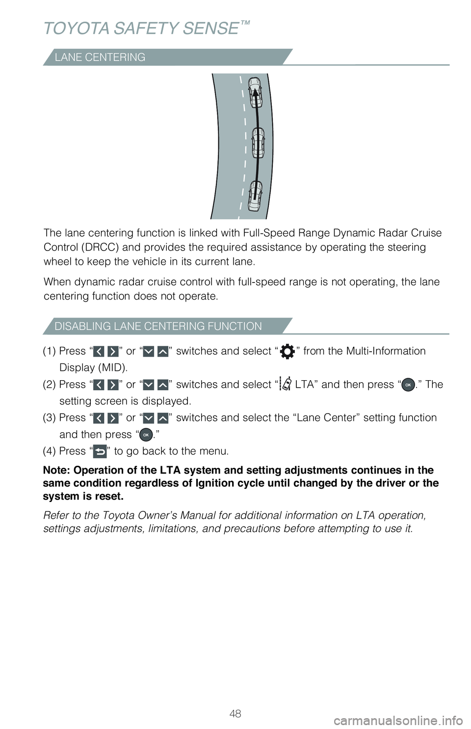 TOYOTA VENZA HYBRID 2021   (in English) Service Manual 48
TOYOTA SAFETY SENSE™
LANE CENTERING
The lane centering function is linked with Full-Speed Range Dynamic Radar Cruise 
�$�P�O�U�S�P�M��	�%�3�$�$�
��B�O�E��Q�S�P�W�J�E�F�T��U�I�F��S�F�R�V�J�S�