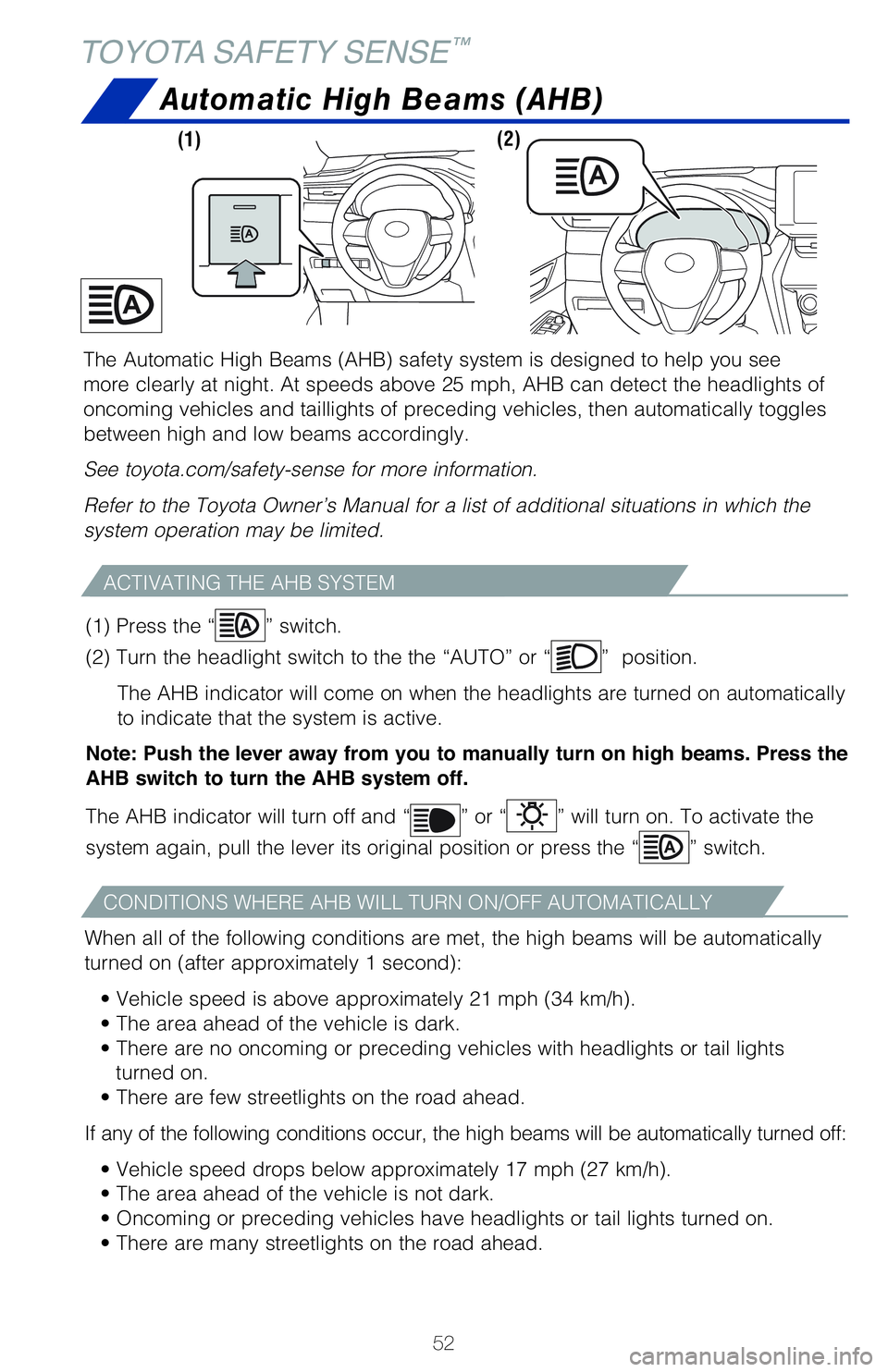 TOYOTA VENZA HYBRID 2021   (in English) Workshop Manual 52
Automatic High Beams (AHB)
ACTIVATING THE AHB SYSTEM
CONDITIONS WHERE AHB WILL TURN ON/OFF AUTOMATICALLY
When all of the following conditions are met, the high beams will be automatically 
�U�V�S�O