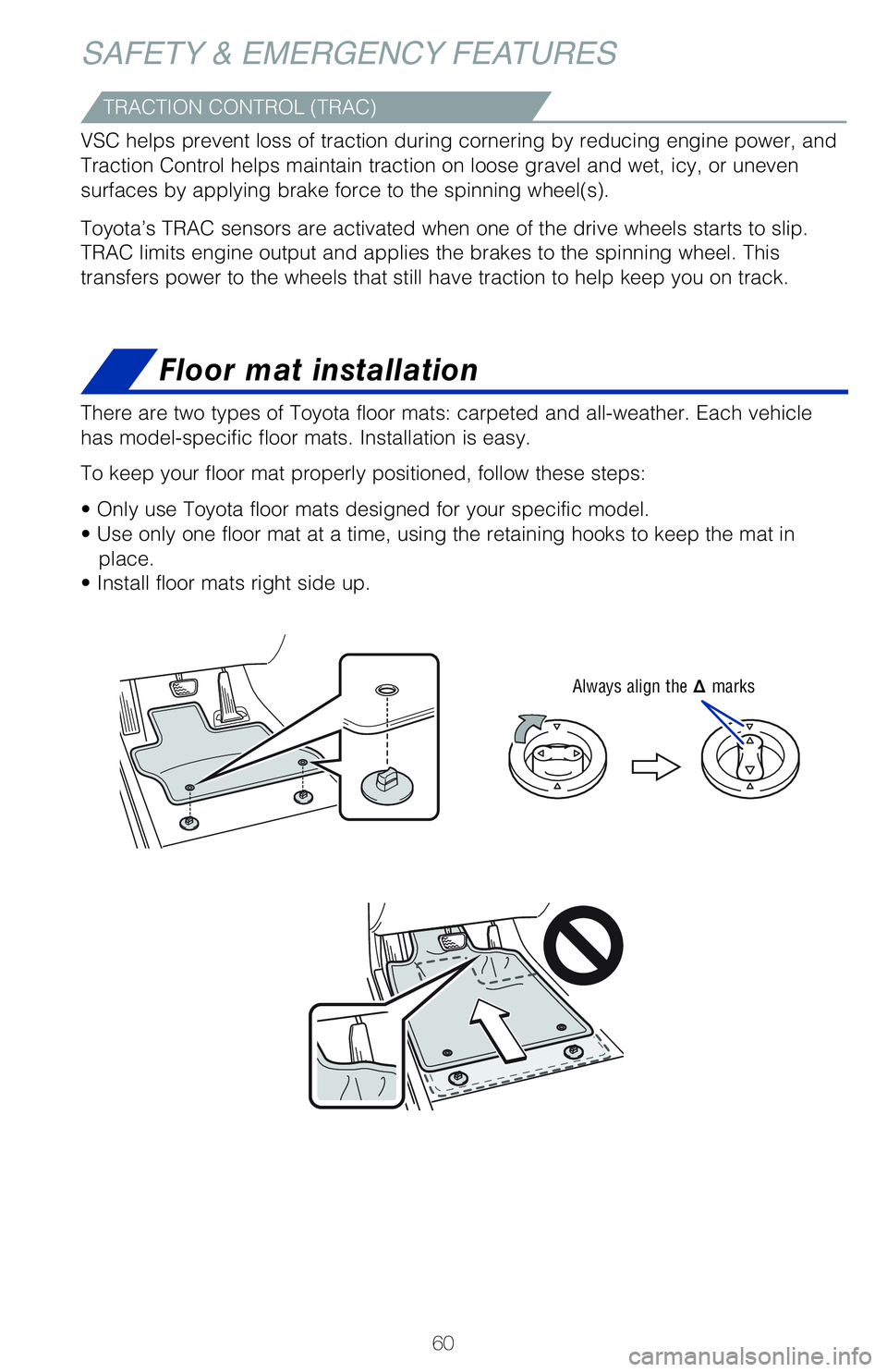 TOYOTA VENZA HYBRID 2021   (in English) Repair Manual 60
Floor mat installation
SAFETY & EMERGENCY FEATURES
There are two types of Toyota floor mats: carpeted and all-weather. Each vehicle 
has model-specific floor mats. Installation is easy. 
To keep yo
