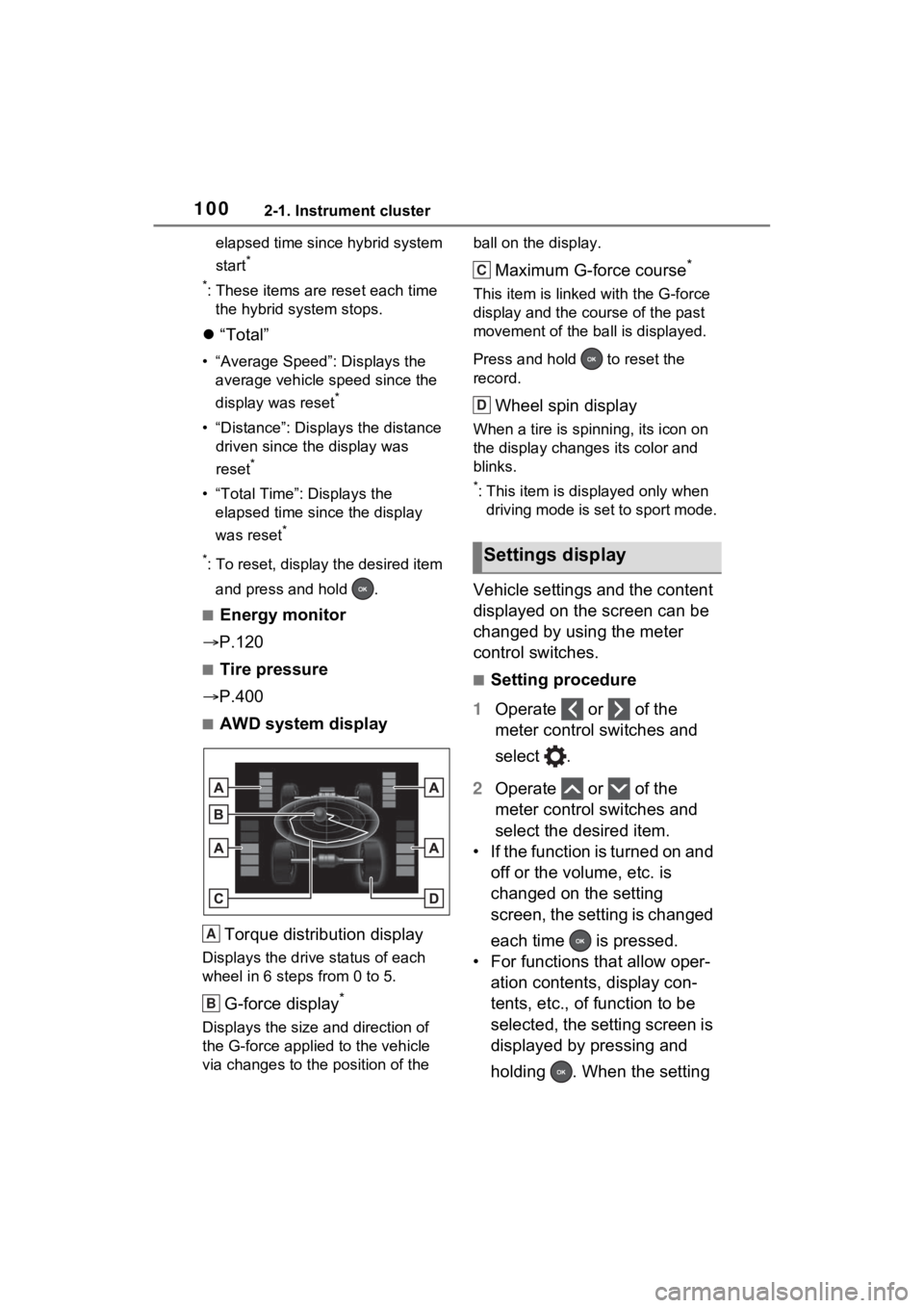 TOYOTA VENZA HYBRID 2021   (in English) Owners Manual 1002-1. Instrument cluster
elapsed time since hybrid system 
start
*
*
: These items are reset each time  the hybrid system stops.
 “Total”
• “Average Speed”: Displays the 
average vehicl