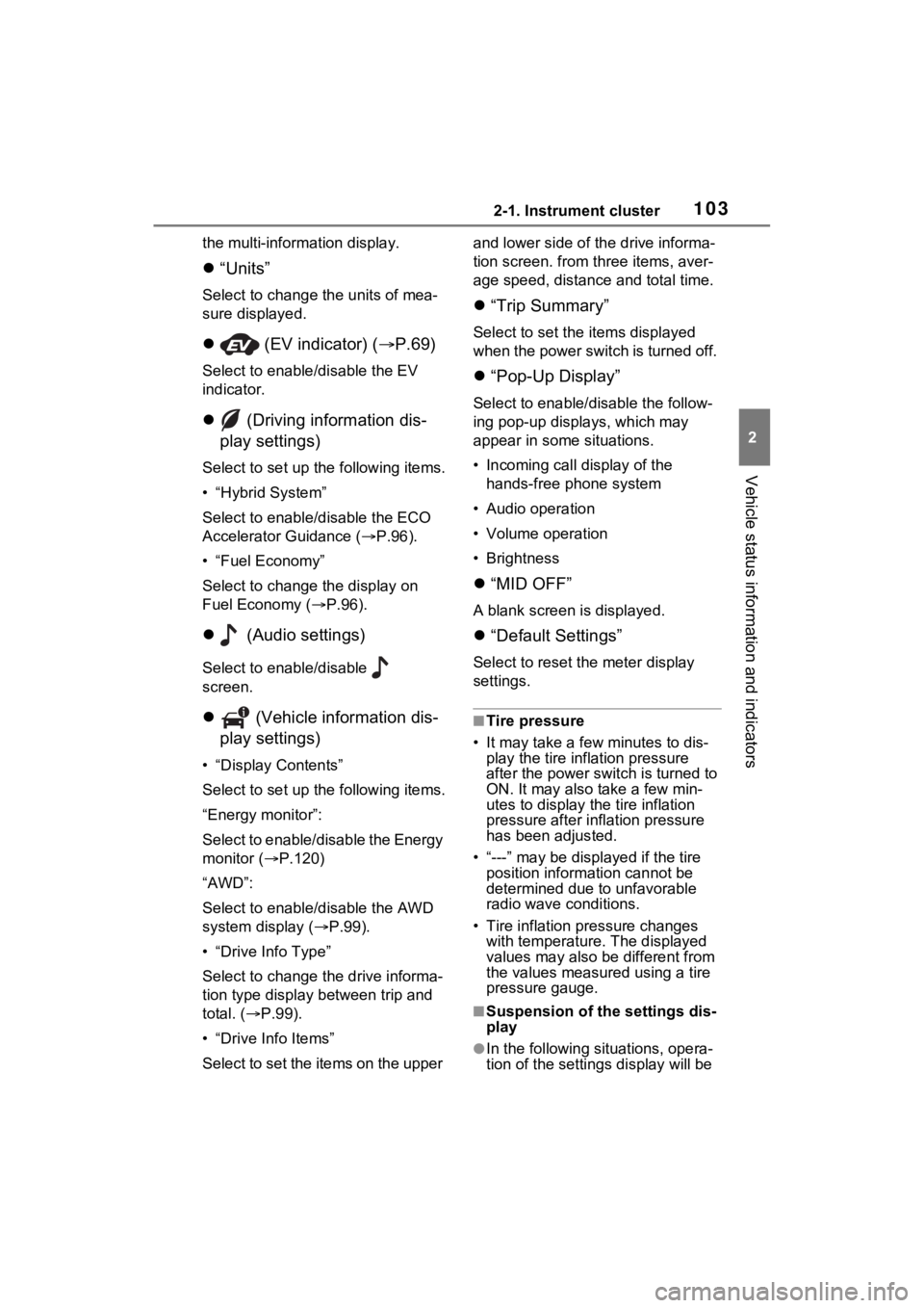 TOYOTA VENZA HYBRID 2021 Owners Manual (in English) 1032-1. Instrument cluster
2
Vehicle status information and indicators
the multi-information display.
“Units”
Select to change t he units of mea-
sure displayed.
(EV indicator) ( P.69)
TOYOTA VENZA HYBRID 2021 Owners Manual (in English) 1032-1. Instrument cluster
2
Vehicle status information and indicators
the multi-information display.
“Units”
Select to change t he units of mea-
sure displayed.
(EV indicator) ( P.69)