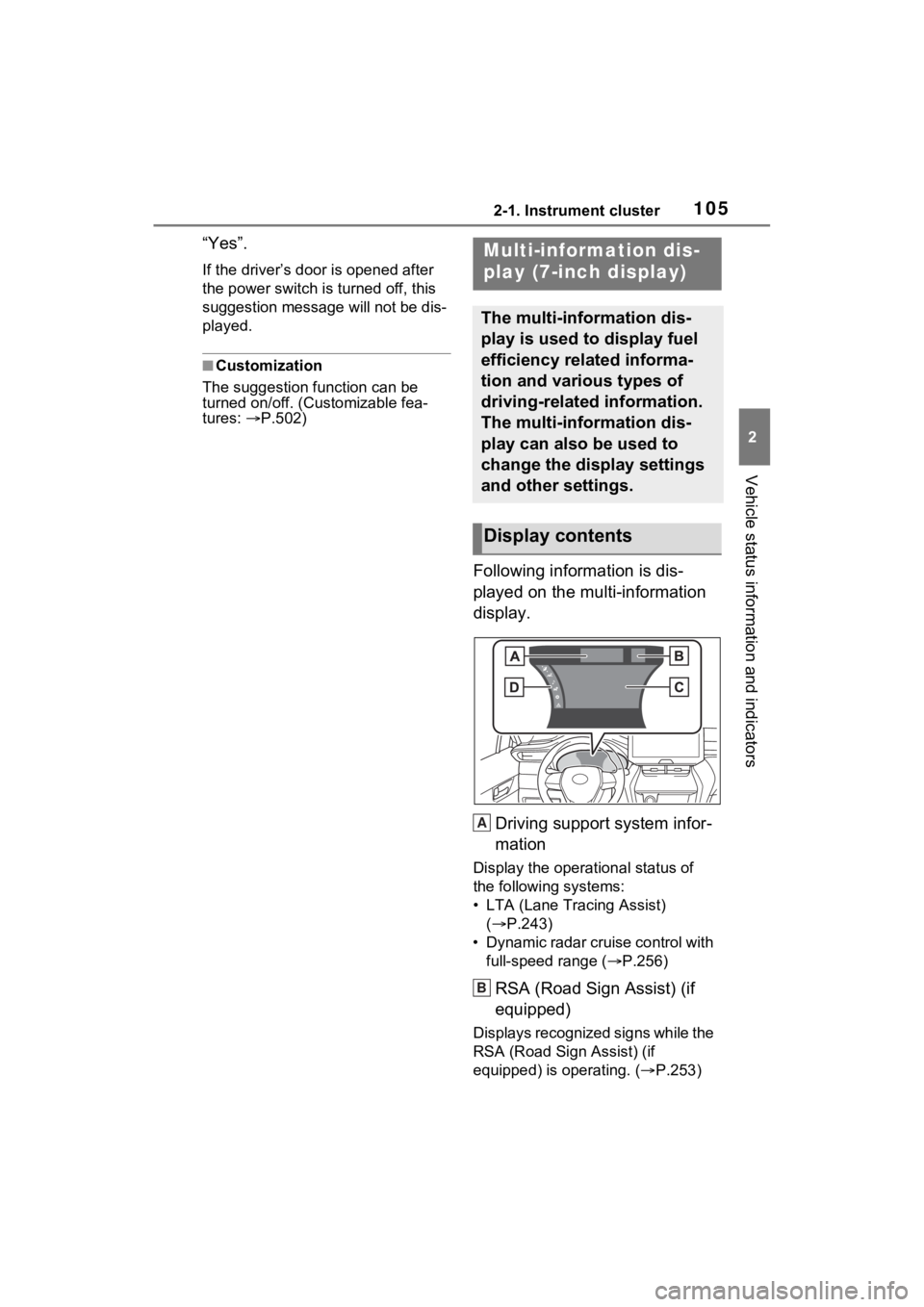 TOYOTA VENZA HYBRID 2021   (in English) Owners Manual 1052-1. Instrument cluster
2
Vehicle status information and indicators
“Yes”.
If the driver’s door is opened after 
the power switch is turned off, this 
suggestion message will not be dis-
play