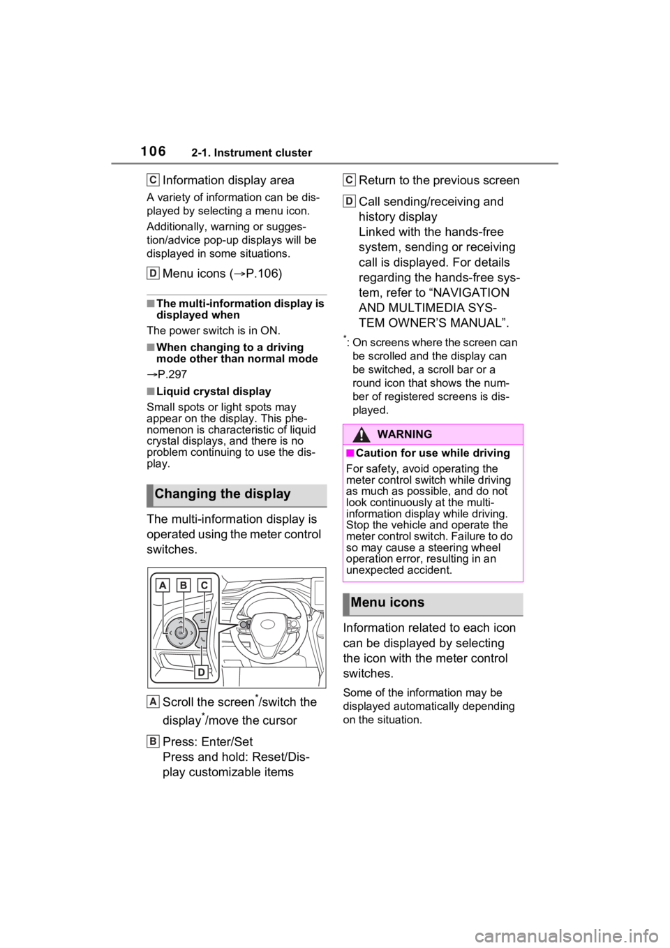 TOYOTA VENZA HYBRID 2021   (in English) Owners Manual 1062-1. Instrument cluster
Information display area
A variety of information can be dis-
played by selecting a menu icon.
Additionally, warning or sugges-
tion/advice pop-up displays will be 
displaye