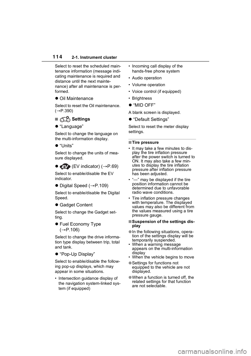TOYOTA VENZA HYBRID 2021 Owners Manual (in English) 1142-1. Instrument cluster
Select to reset the scheduled main-
tenance information (message indi-
cating maintenance is required and
distance until the next mainte-
nance) after all maintenance is pe TOYOTA VENZA HYBRID 2021 Owners Manual (in English) 1142-1. Instrument cluster
Select to reset the scheduled main-
tenance information (message indi-
cating maintenance is required and
distance until the next mainte-
nance) after all maintenance is pe