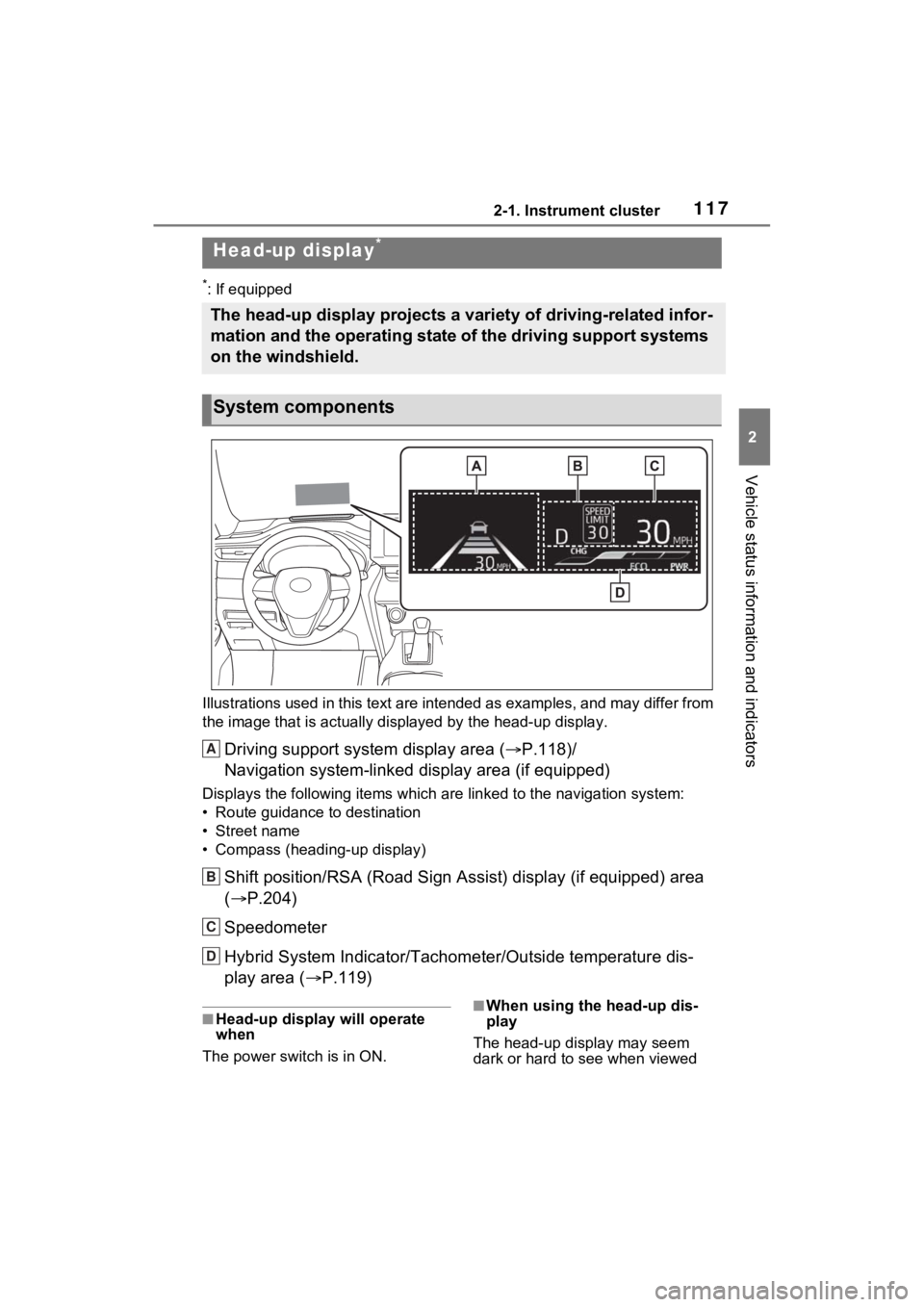 TOYOTA VENZA HYBRID 2021 Owners Manual (in English) 1172-1. Instrument cluster
2
Vehicle status information and indicators
*: If equipped
Illustrations used in this text are intended as examples, and m ay differ from
the image that is actually display TOYOTA VENZA HYBRID 2021 Owners Manual (in English) 1172-1. Instrument cluster
2
Vehicle status information and indicators
*: If equipped
Illustrations used in this text are intended as examples, and m ay differ from
the image that is actually display