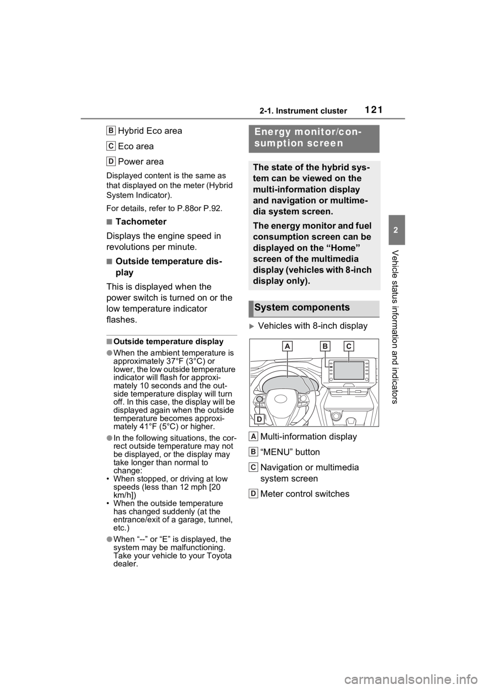 TOYOTA VENZA HYBRID 2021 Owners Manual (in English) 1212-1. Instrument cluster
2
Vehicle status information and indicators
Hybrid Eco area
Eco area
Power area
Displayed content is the same as
that displayed on the meter (Hybrid
System Indicator).
For TOYOTA VENZA HYBRID 2021 Owners Manual (in English) 1212-1. Instrument cluster
2
Vehicle status information and indicators
Hybrid Eco area
Eco area
Power area
Displayed content is the same as
that displayed on the meter (Hybrid
System Indicator).
For