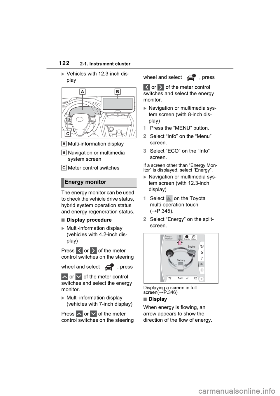 TOYOTA VENZA HYBRID 2021 Owners Manual (in English) 1222-1. Instrument cluster
Vehicles with 12.3-inch dis-
playMulti-information display
Navigation or multimedia
system screen
Meter control switches
The energy monitor can be used
to check the veh TOYOTA VENZA HYBRID 2021 Owners Manual (in English) 1222-1. Instrument cluster
Vehicles with 12.3-inch dis-
playMulti-information display
Navigation or multimedia
system screen
Meter control switches
The energy monitor can be used
to check the veh