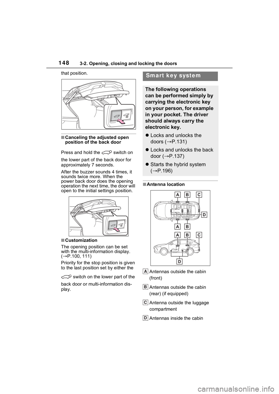 TOYOTA VENZA HYBRID 2021 Owners Manual (in English) 1483-2. Opening, closing and locking the doors
that position.
■Canceling the adjusted open
position of the back door
Press and hold the switch on
the lower part of t he back door for
approximat TOYOTA VENZA HYBRID 2021 Owners Manual (in English) 1483-2. Opening, closing and locking the doors
that position.
■Canceling the adjusted open
position of the back door
Press and hold the switch on
the lower part of t he back door for
approximat