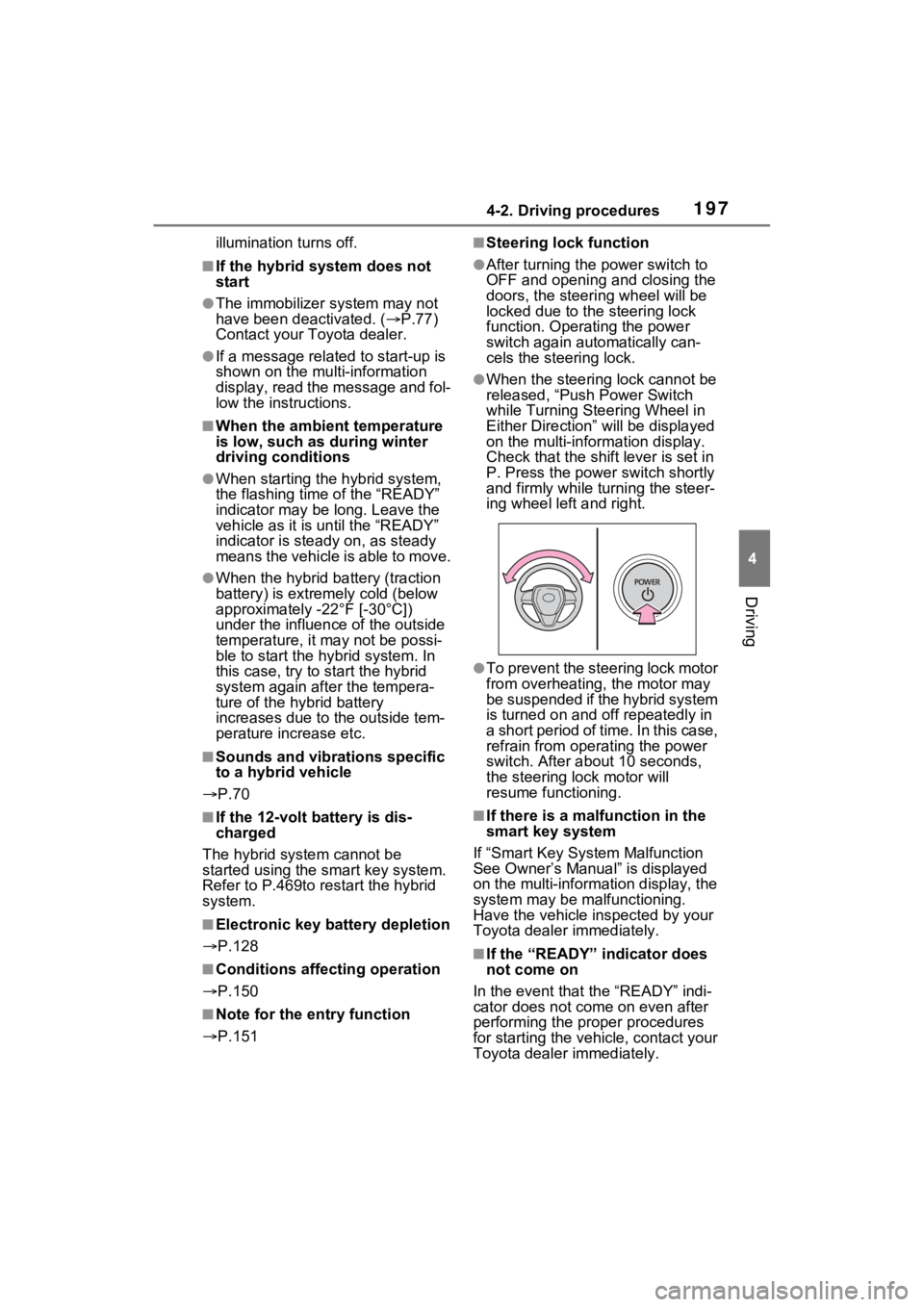TOYOTA VENZA HYBRID 2021 Owners Manual (in English) 1974-2. Driving procedures
4
Driving
illumination turns off.
■If the hybrid system does not
start
●The immobilizer system may not
have been deactivated. ( P.77)
Contact your Toyota dealer.
TOYOTA VENZA HYBRID 2021 Owners Manual (in English) 1974-2. Driving procedures
4
Driving
illumination turns off.
■If the hybrid system does not
start
●The immobilizer system may not
have been deactivated. ( P.77)
Contact your Toyota dealer.