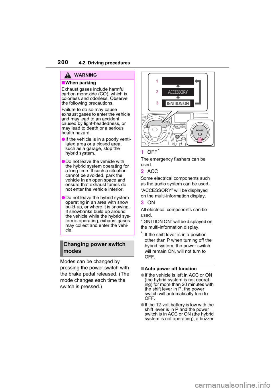 TOYOTA VENZA HYBRID 2021 Owners Manual (in English) 2004-2. Driving procedures
Modes can be changed by
pressing the power switch with
the brake pedal released. (The
mode changes each time the
switch is pressed.)1
OFF
*
The emergency flashers can be TOYOTA VENZA HYBRID 2021 Owners Manual (in English) 2004-2. Driving procedures
Modes can be changed by
pressing the power switch with
the brake pedal released. (The
mode changes each time the
switch is pressed.)1
OFF
*
The emergency flashers can be