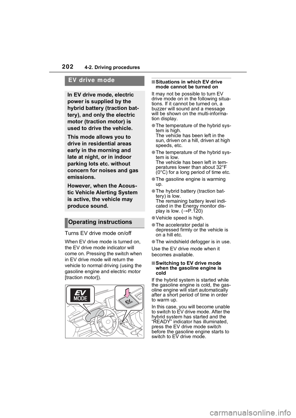 TOYOTA VENZA HYBRID 2021 Owners Manual (in English) 2024-2. Driving procedures
Turns EV drive mode on/off
When EV drive mode is turned on,
the EV drive mode indicator will
come on. Pressing the switch when
in EV drive mode will return the
vehicle t TOYOTA VENZA HYBRID 2021 Owners Manual (in English) 2024-2. Driving procedures
Turns EV drive mode on/off
When EV drive mode is turned on,
the EV drive mode indicator will
come on. Pressing the switch when
in EV drive mode will return the
vehicle t