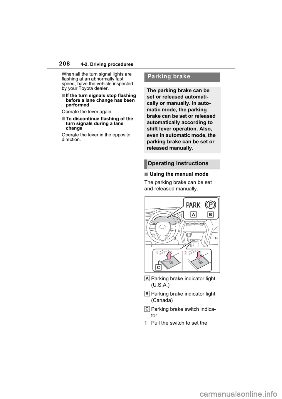 TOYOTA VENZA HYBRID 2021 Owners Manual (in English) 2084-2. Driving procedures
When all the turn signal lights are
flashing at an abnormally fast
speed, have the vehicle inspected
by your Toyota dealer.
■If the turn signals stop flashing
before a TOYOTA VENZA HYBRID 2021 Owners Manual (in English) 2084-2. Driving procedures
When all the turn signal lights are
flashing at an abnormally fast
speed, have the vehicle inspected
by your Toyota dealer.
■If the turn signals stop flashing
before a