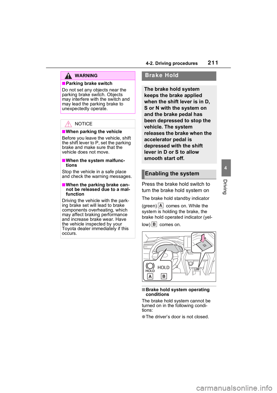 TOYOTA VENZA HYBRID 2021 Owners Manual (in English) 2114-2. Driving procedures
4
Driving
Press the brake hold switch to
turn the brake hold system on
The brake hold standby indicator
(green) comes on. While the
system is holding the brake, the
br TOYOTA VENZA HYBRID 2021 Owners Manual (in English) 2114-2. Driving procedures
4
Driving
Press the brake hold switch to
turn the brake hold system on
The brake hold standby indicator
(green) comes on. While the
system is holding the brake, the
br