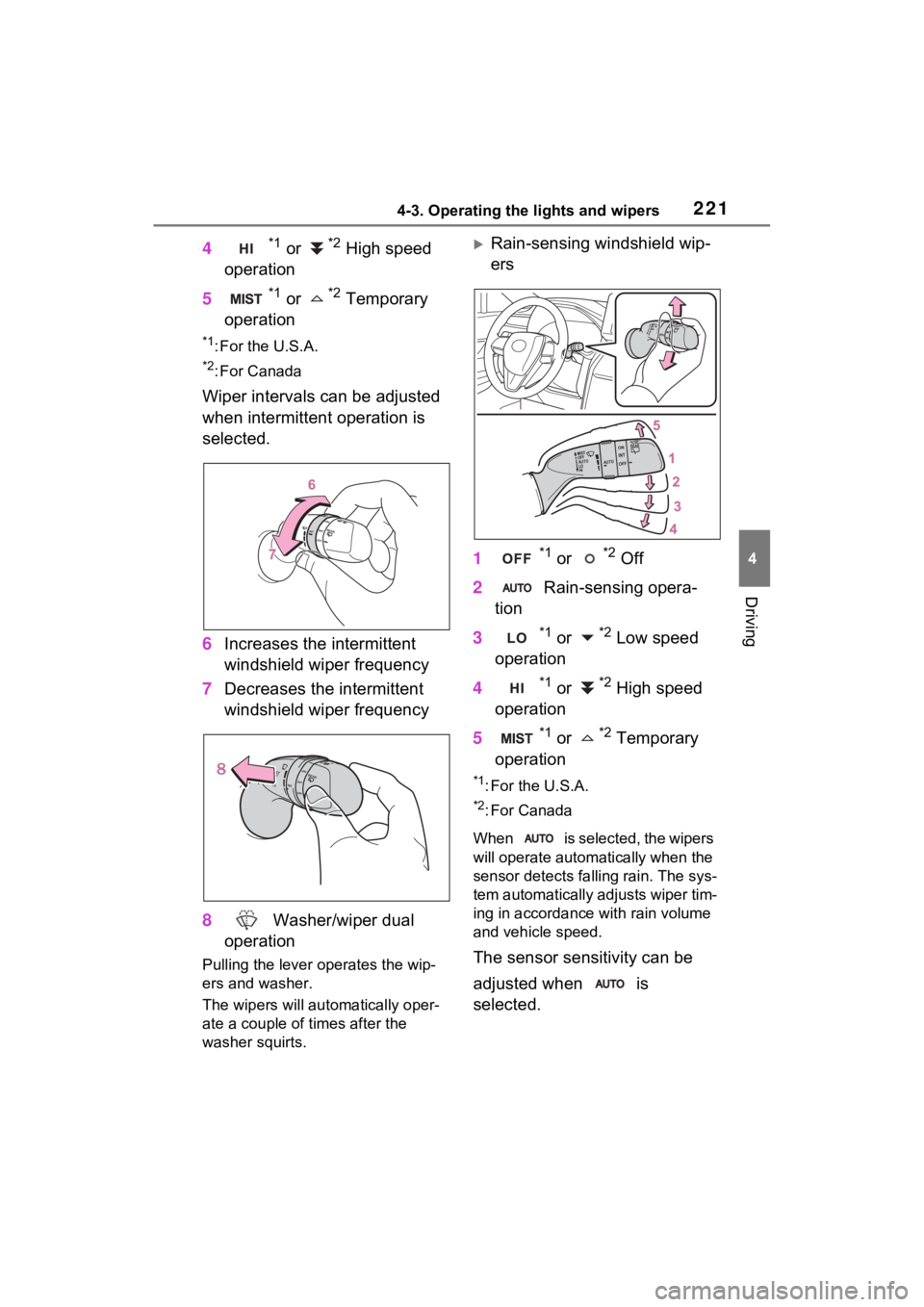 TOYOTA VENZA HYBRID 2021 Owners Manual (in English) 2214-3. Operating the lights and wipers
4
Driving
4*1 or *2 High speed
operation
5
*1 or *2 Temporary
operation
*1: For the U.S.A.
*2: For Canada
Wiper intervals can be adjusted
when intermittent o TOYOTA VENZA HYBRID 2021 Owners Manual (in English) 2214-3. Operating the lights and wipers
4
Driving
4*1 or *2 High speed
operation
5
*1 or *2 Temporary
operation
*1: For the U.S.A.
*2: For Canada
Wiper intervals can be adjusted
when intermittent o