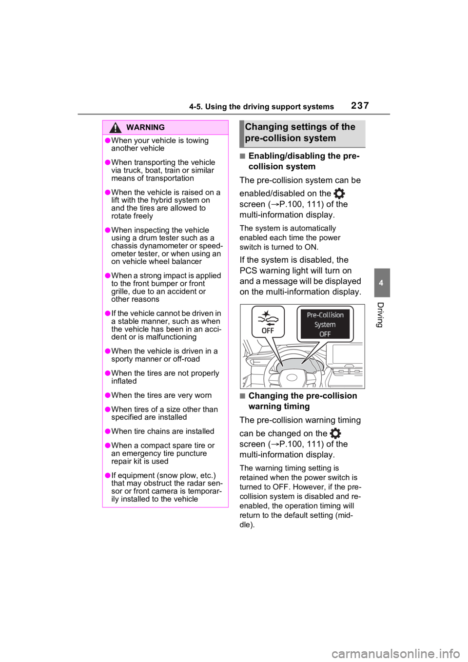 TOYOTA VENZA HYBRID 2021 Owners Manual (in English) 2374-5. Using the driving support systems
4
Driving
■Enabling/disabling the pre-
collision system
The pre-collision system can be
enabled/disabled on the
screen ( P.100, 111) of the
multi-in TOYOTA VENZA HYBRID 2021 Owners Manual (in English) 2374-5. Using the driving support systems
4
Driving
■Enabling/disabling the pre-
collision system
The pre-collision system can be
enabled/disabled on the
screen ( P.100, 111) of the
multi-in