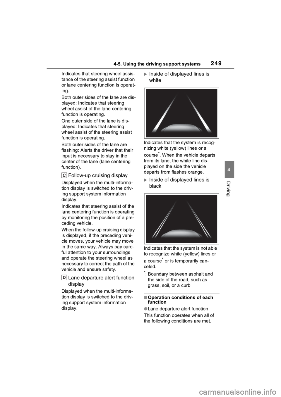 TOYOTA VENZA HYBRID 2021 Owners Manual (in English) 2494-5. Using the driving support systems
4
Driving
Indicates that steering wheel assis-
tance of the steering assist function
or lane centering function is operat-
ing.
Both outer sides of the lane TOYOTA VENZA HYBRID 2021 Owners Manual (in English) 2494-5. Using the driving support systems
4
Driving
Indicates that steering wheel assis-
tance of the steering assist function
or lane centering function is operat-
ing.
Both outer sides of the lane