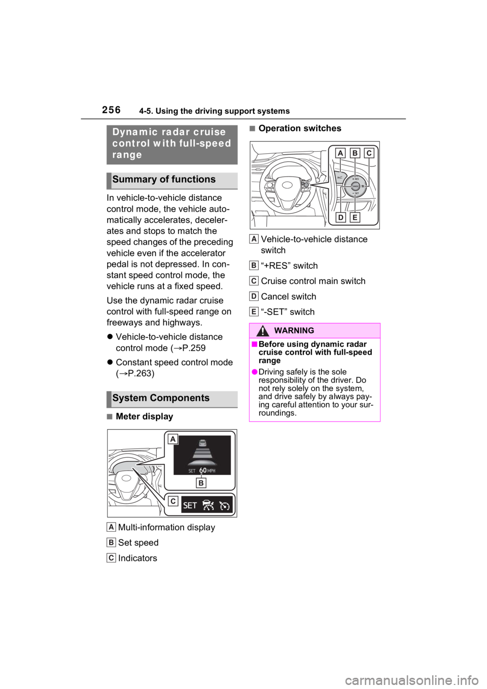 TOYOTA VENZA HYBRID 2021 Owners Manual (in English) 2564-5. Using the driving support systems
In vehicle-to-vehicle distance
control mode, the vehicle auto-
matically accelerates, deceler-
ates and stops to match the
speed changes of the preceding
v TOYOTA VENZA HYBRID 2021 Owners Manual (in English) 2564-5. Using the driving support systems
In vehicle-to-vehicle distance
control mode, the vehicle auto-
matically accelerates, deceler-
ates and stops to match the
speed changes of the preceding
v